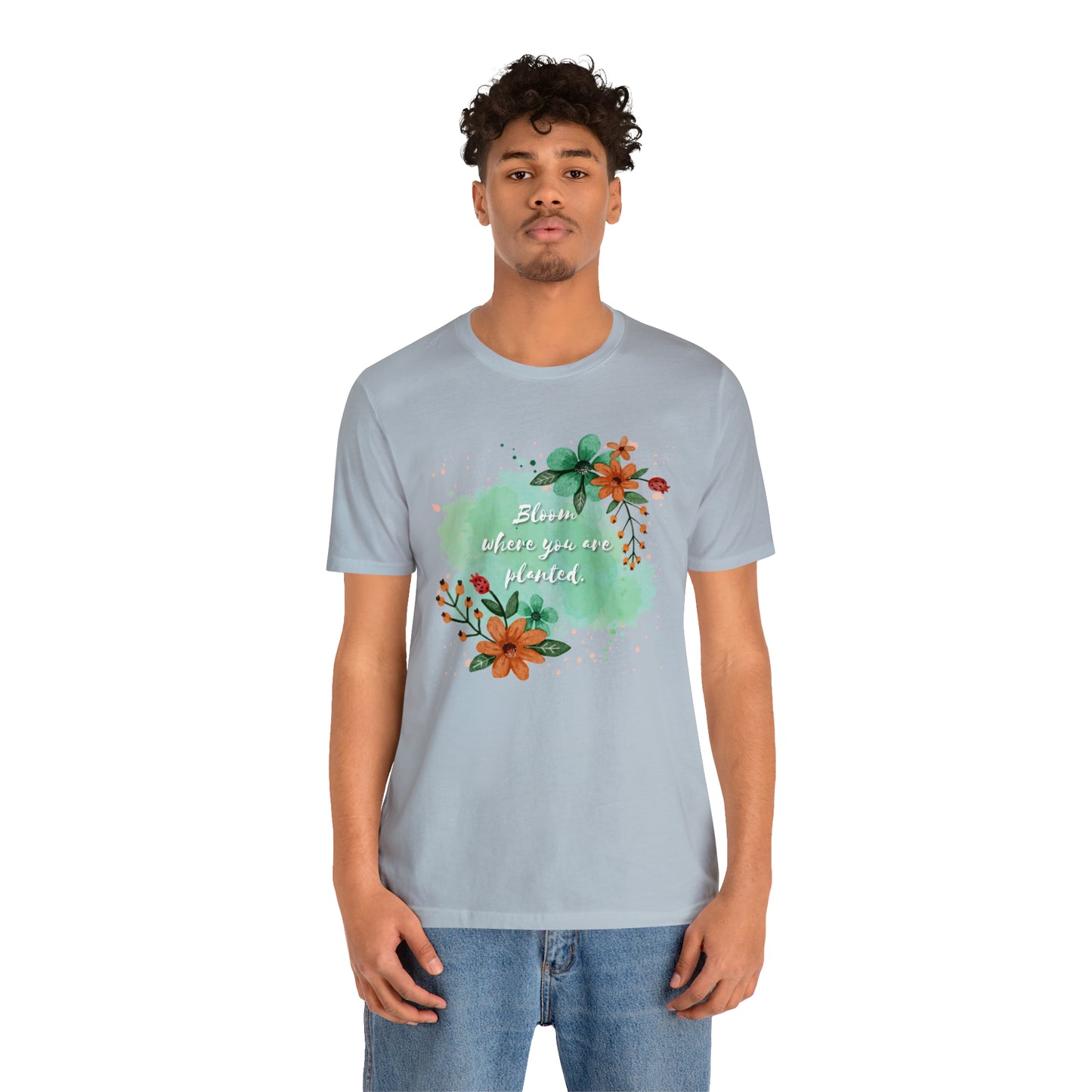 Bloom Where You Are Planted Shirt