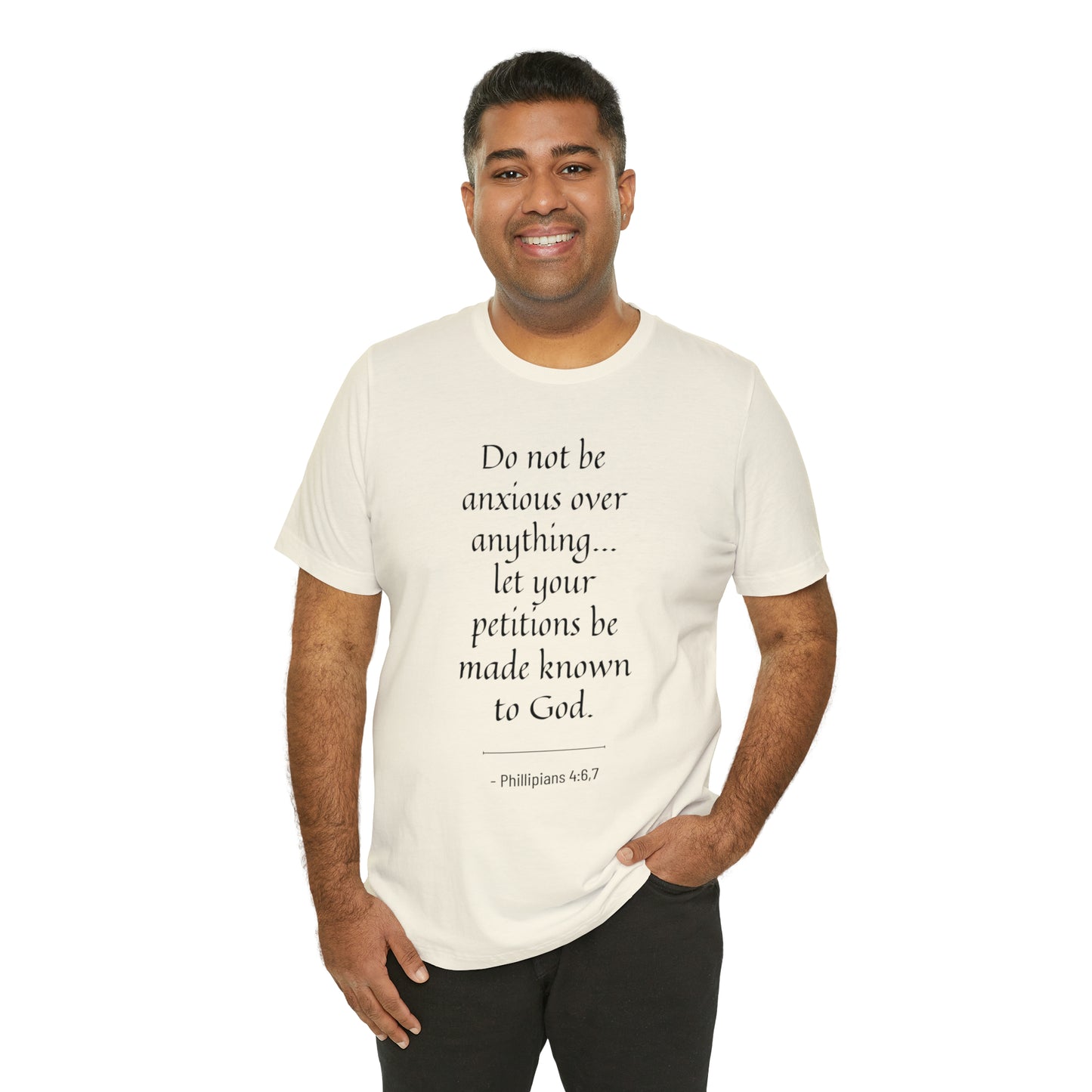 Do Not Be Anxious Over Anything, Let Your Petitions Be Made Known To God Bible Verse Shirt