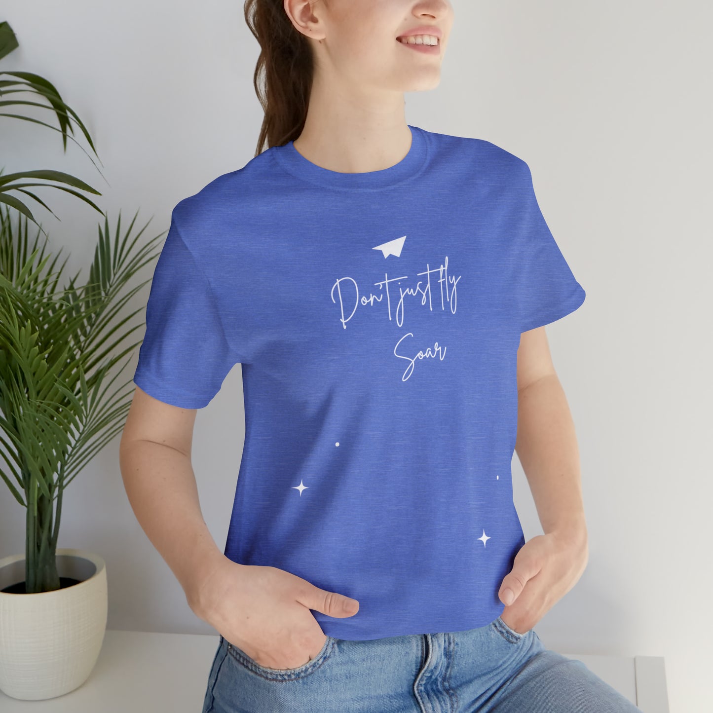 Don't Just Fly, Soar Motivational Shirt