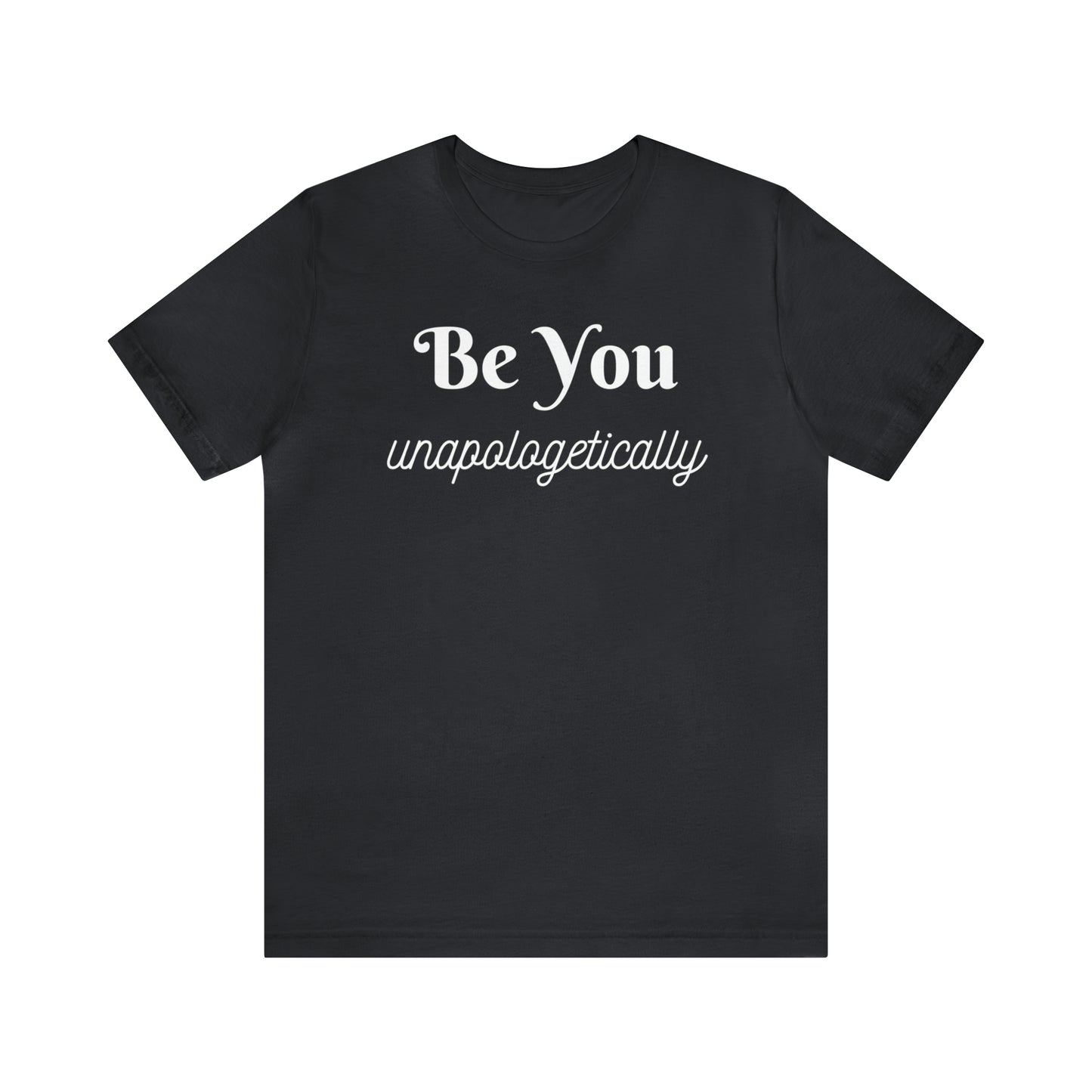 Be You Unapologetically Shirt