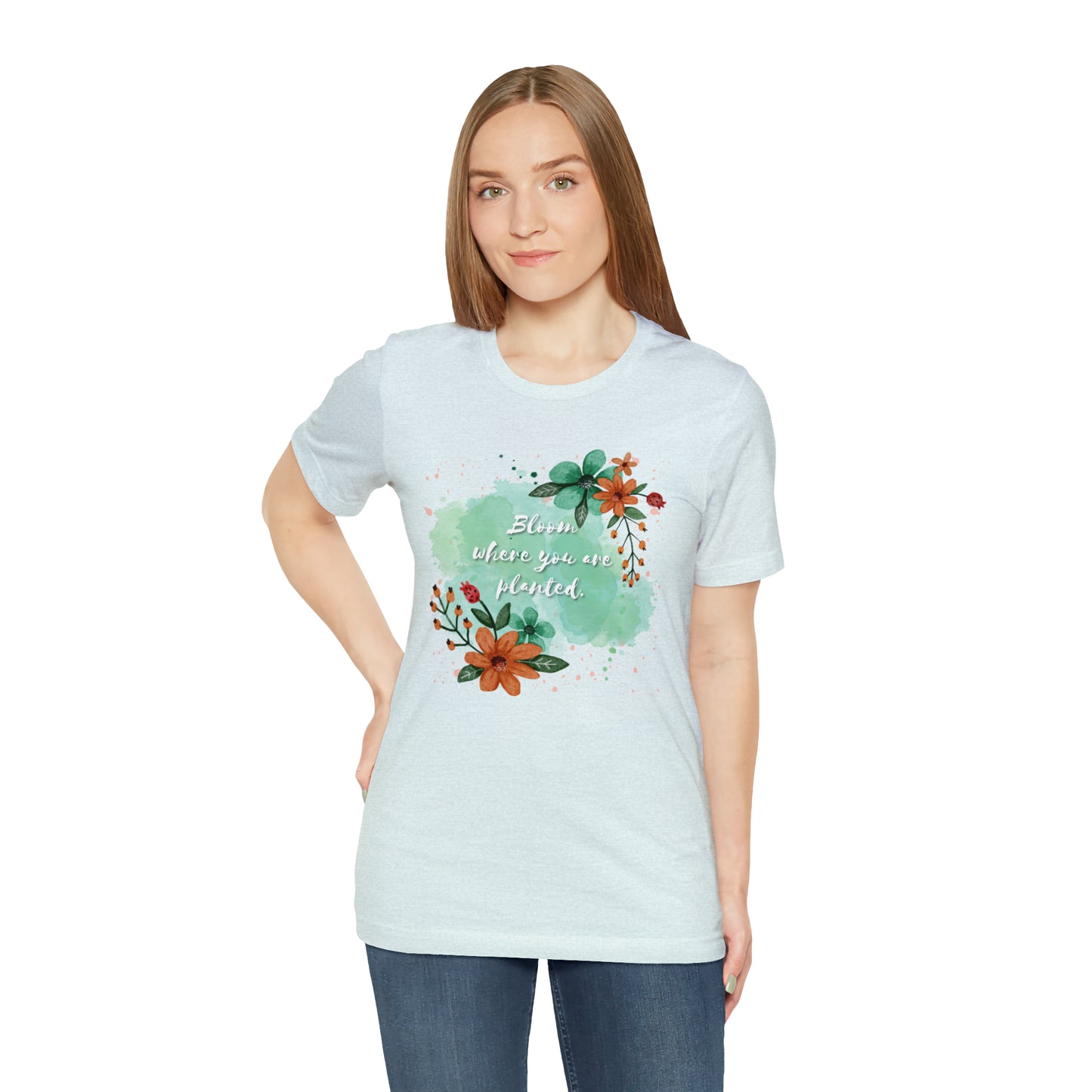 Bloom Where You Are Planted Shirt