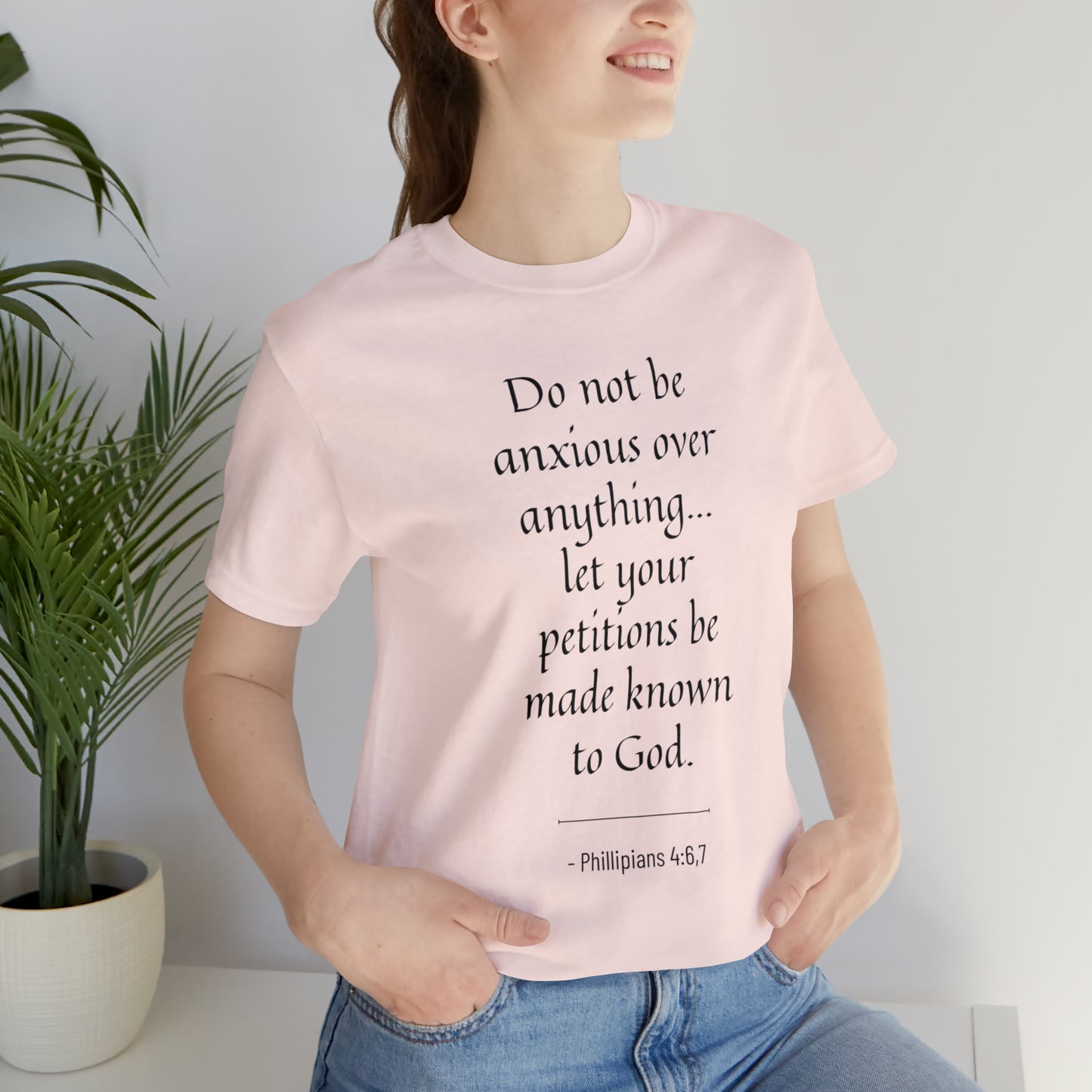 Do Not Be Anxious Over Anything, Let Your Petitions Be Made Known To God Bible Verse Shirt