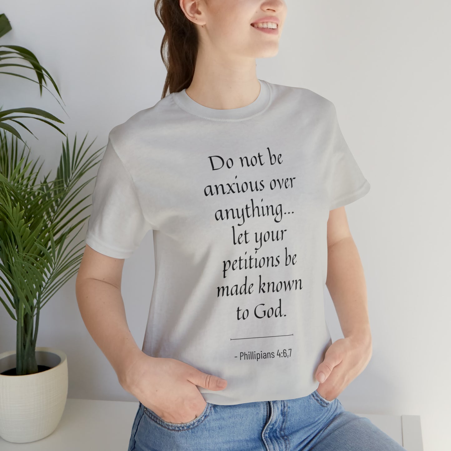 Do Not Be Anxious Over Anything, Let Your Petitions Be Made Known To God Bible Verse Shirt