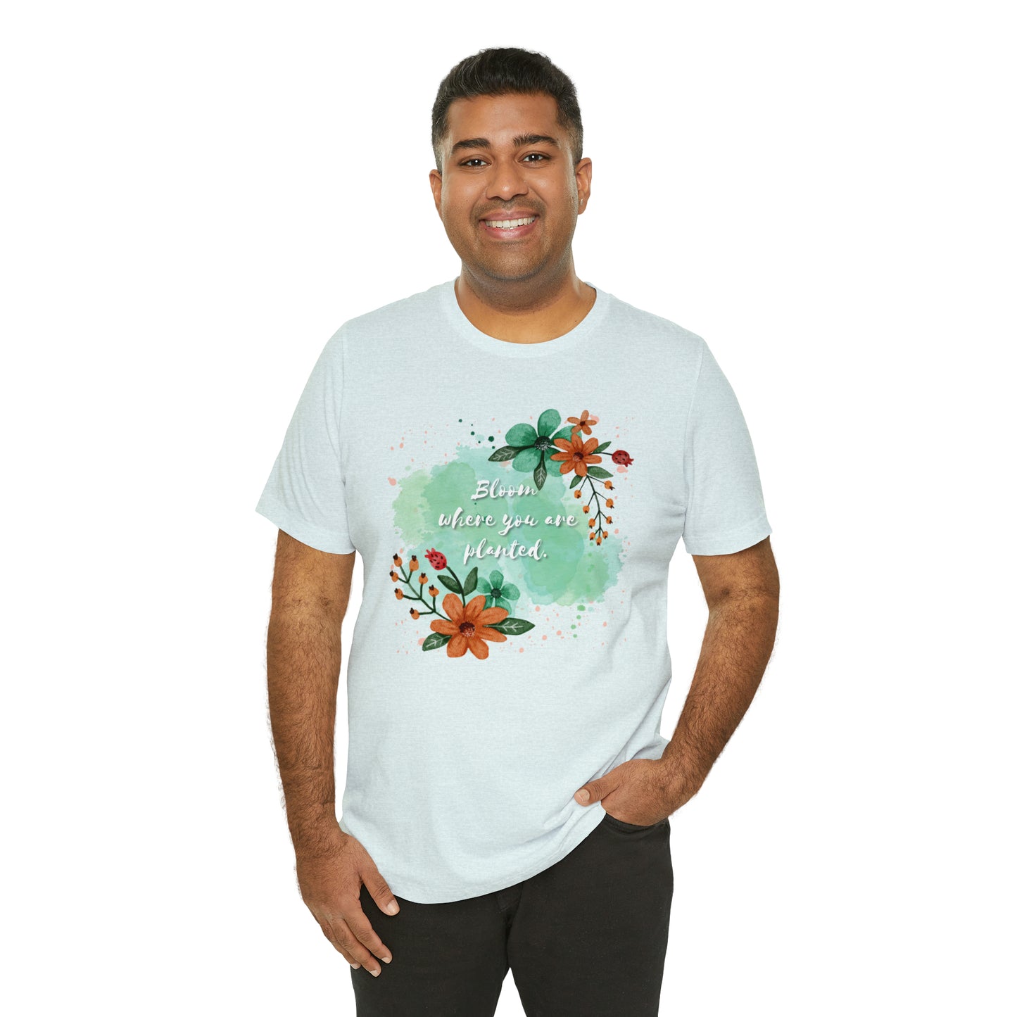 Bloom Where You Are Planted Shirt
