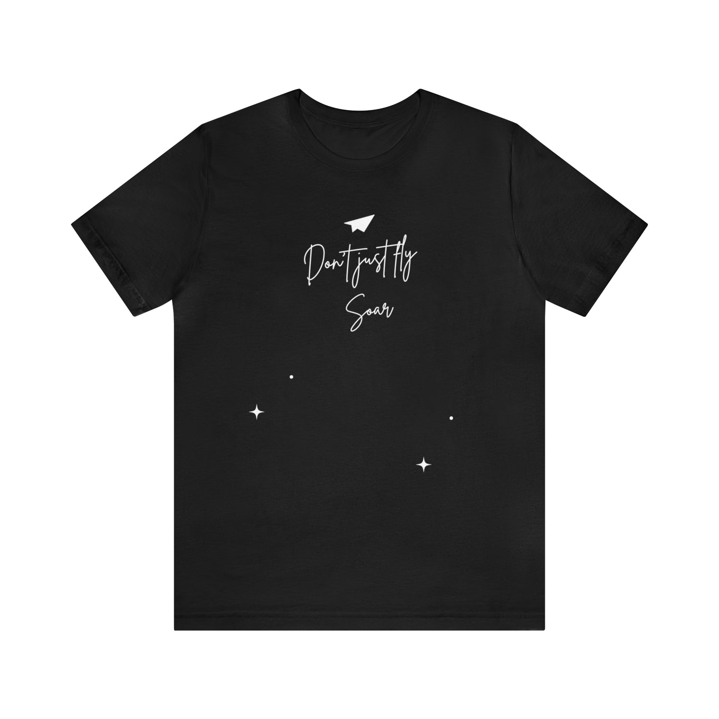Don't Just Fly, Soar Motivational Shirt