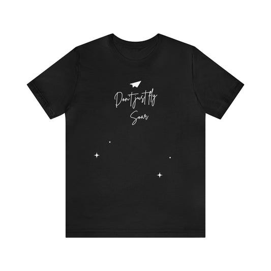Don't Just Fly, Soar Motivational Shirt