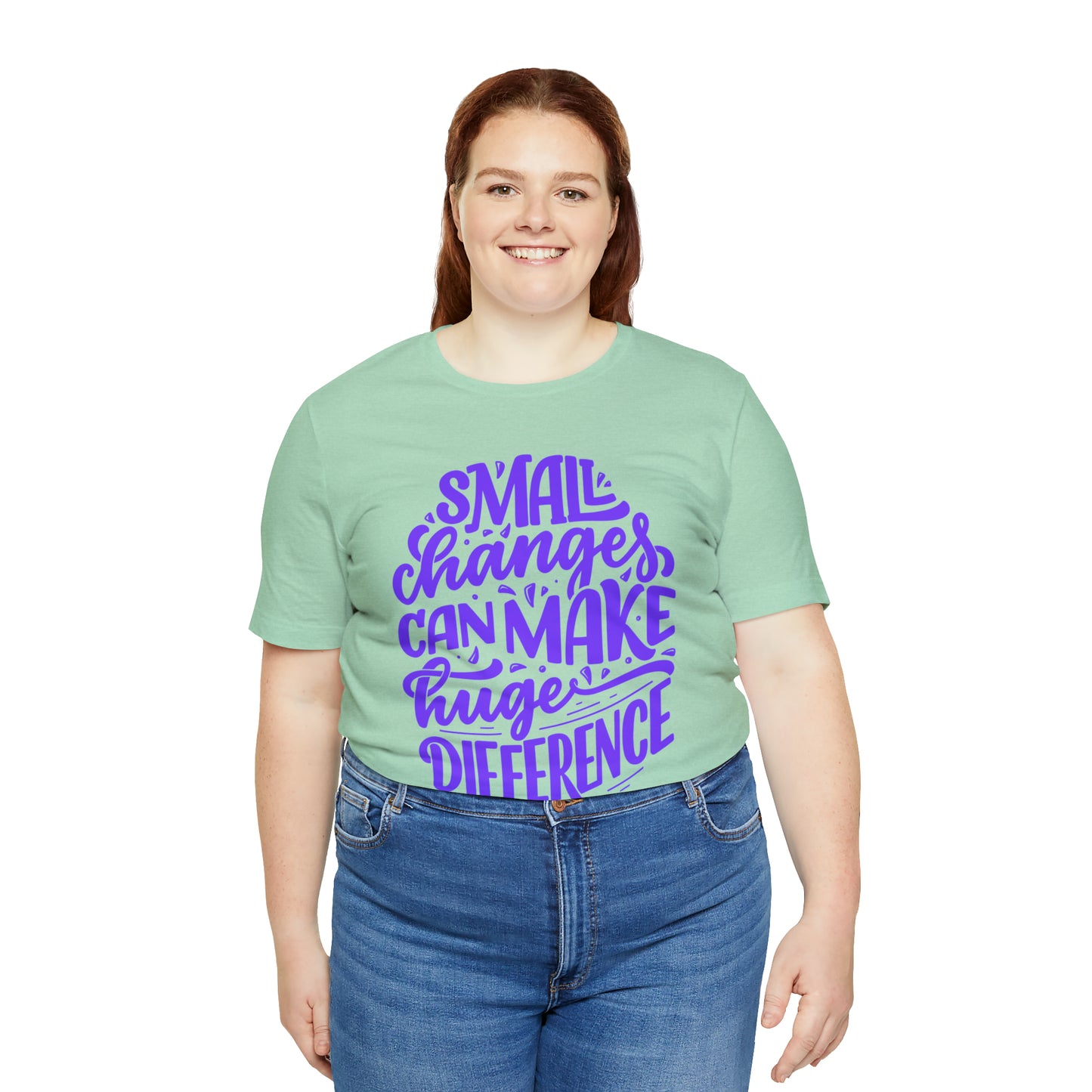 Small Changes Can Make A Huge Difference Shirt