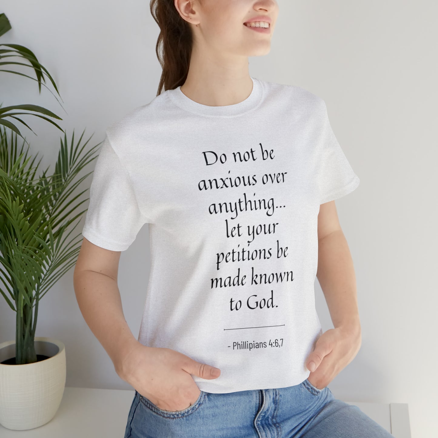 Do Not Be Anxious Over Anything, Let Your Petitions Be Made Known To God Bible Verse Shirt