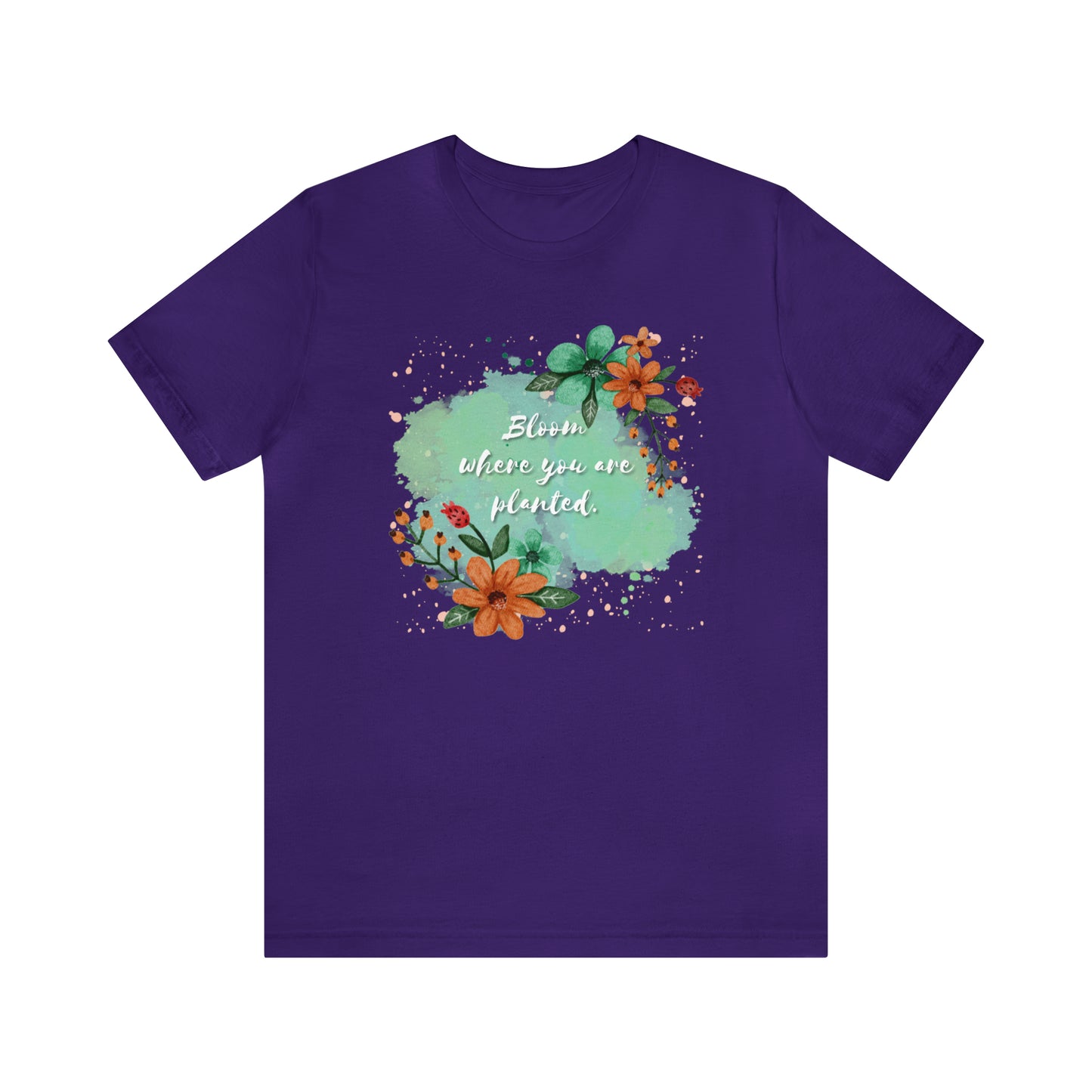 Bloom Where You Are Planted Shirt
