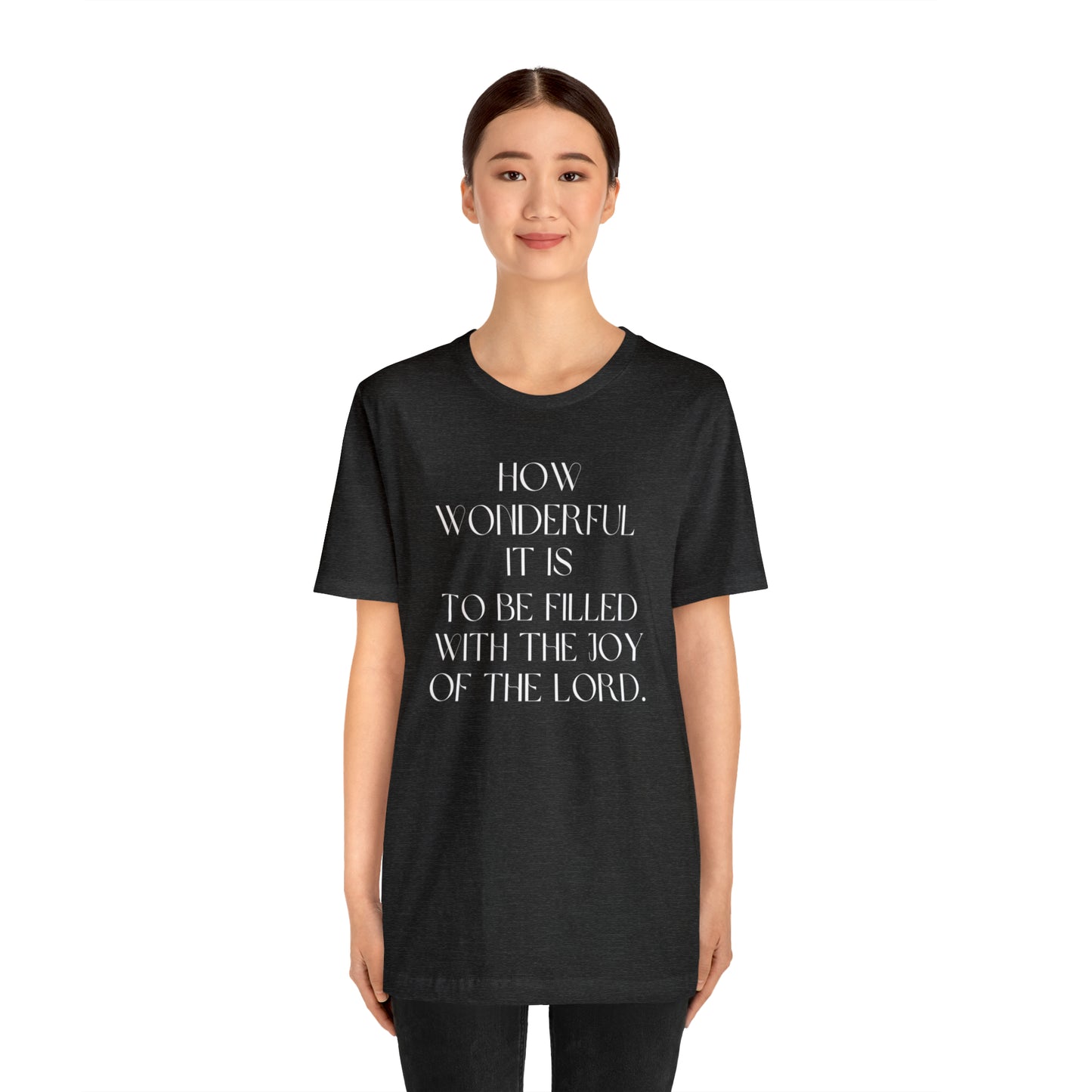 How Wonderful It Is To Be Filled With The Joy Of The Lord Shirt