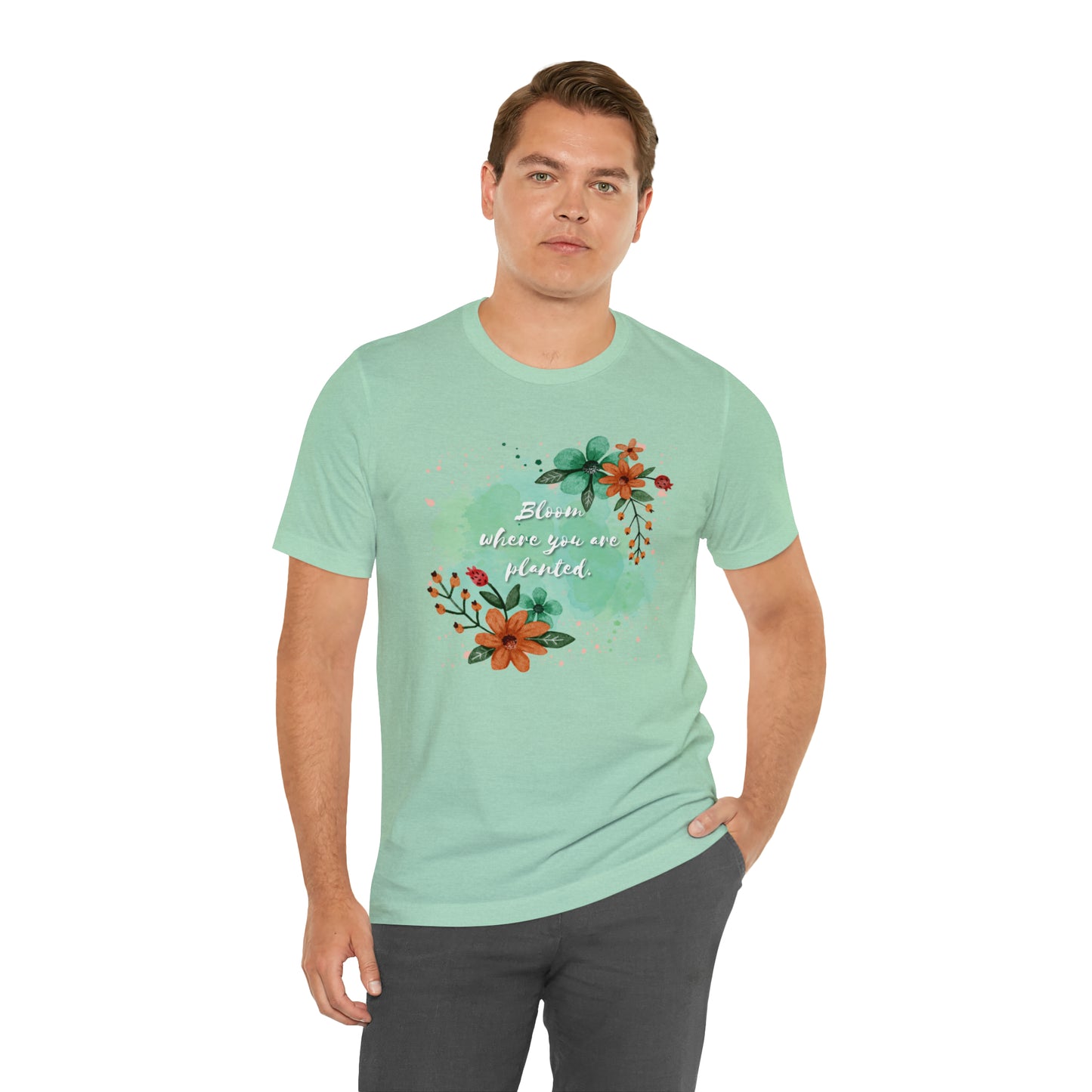 Bloom Where You Are Planted Shirt