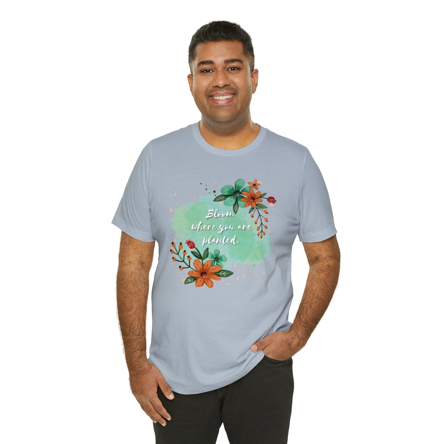 Bloom Where You Are Planted Shirt