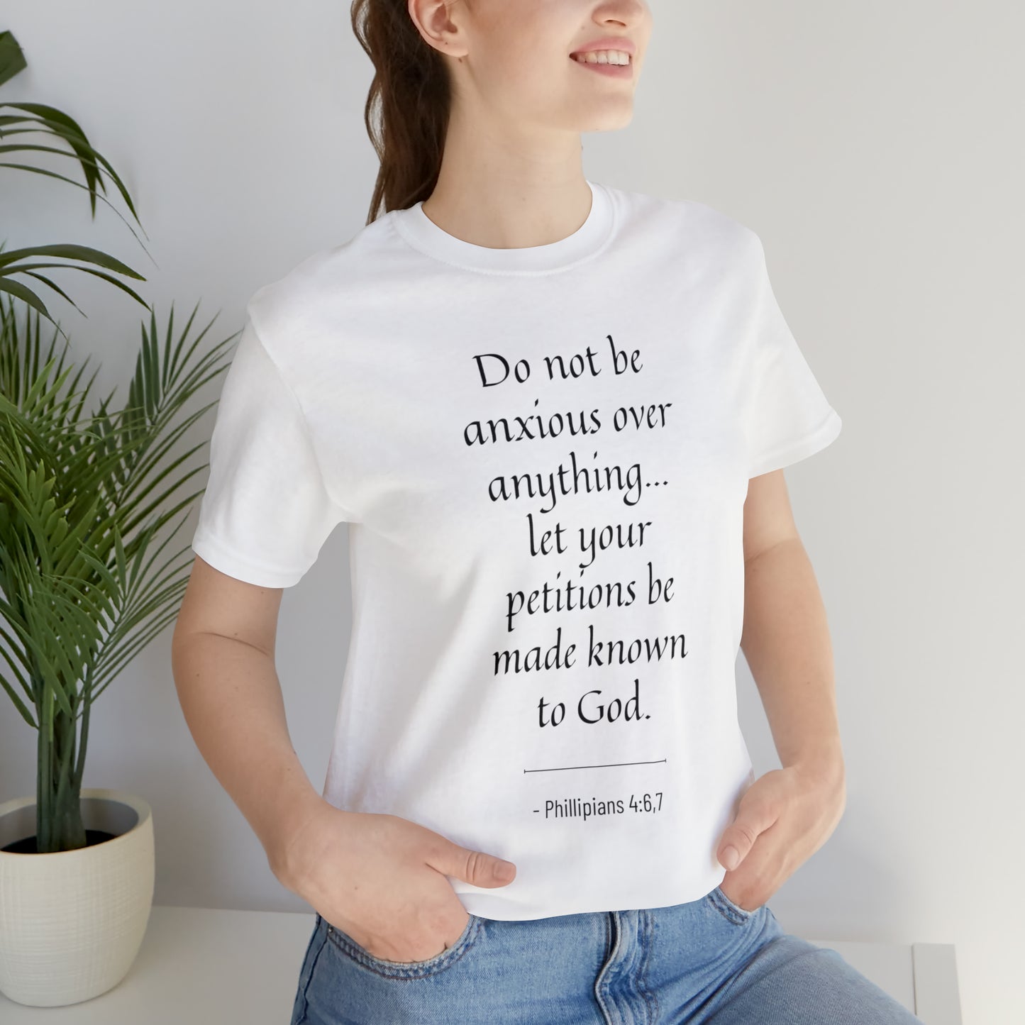 Do Not Be Anxious Over Anything, Let Your Petitions Be Made Known To God Bible Verse Shirt