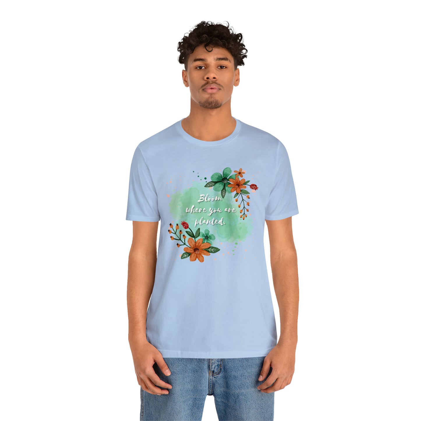 Bloom Where You Are Planted Shirt