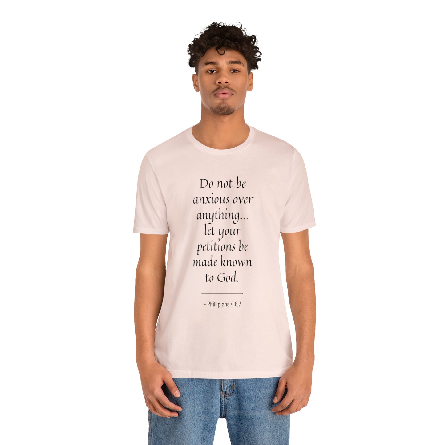 Do Not Be Anxious Over Anything, Let Your Petitions Be Made Known To God Bible Verse Shirt