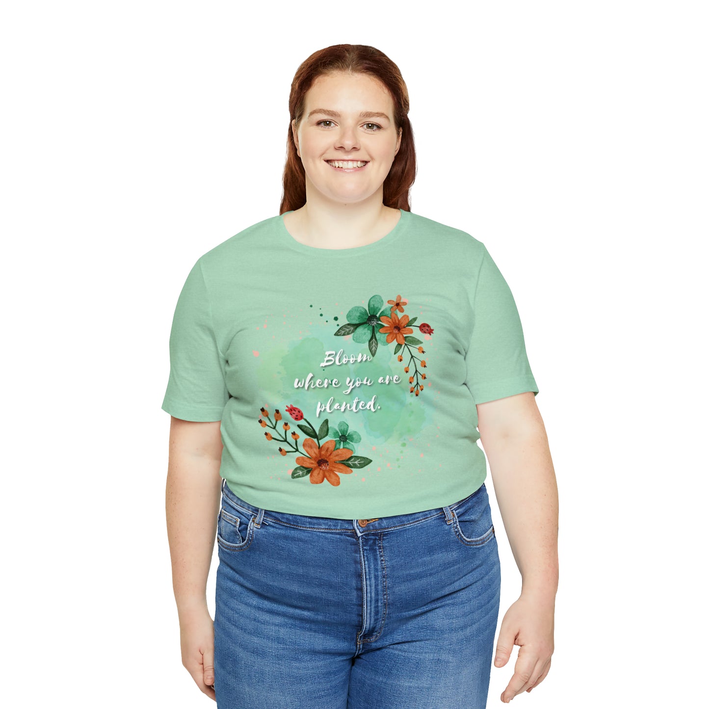 Bloom Where You Are Planted Shirt