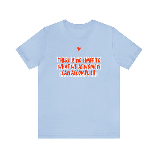 There Is No Limit To What We As Women Can Accomplish Shirt