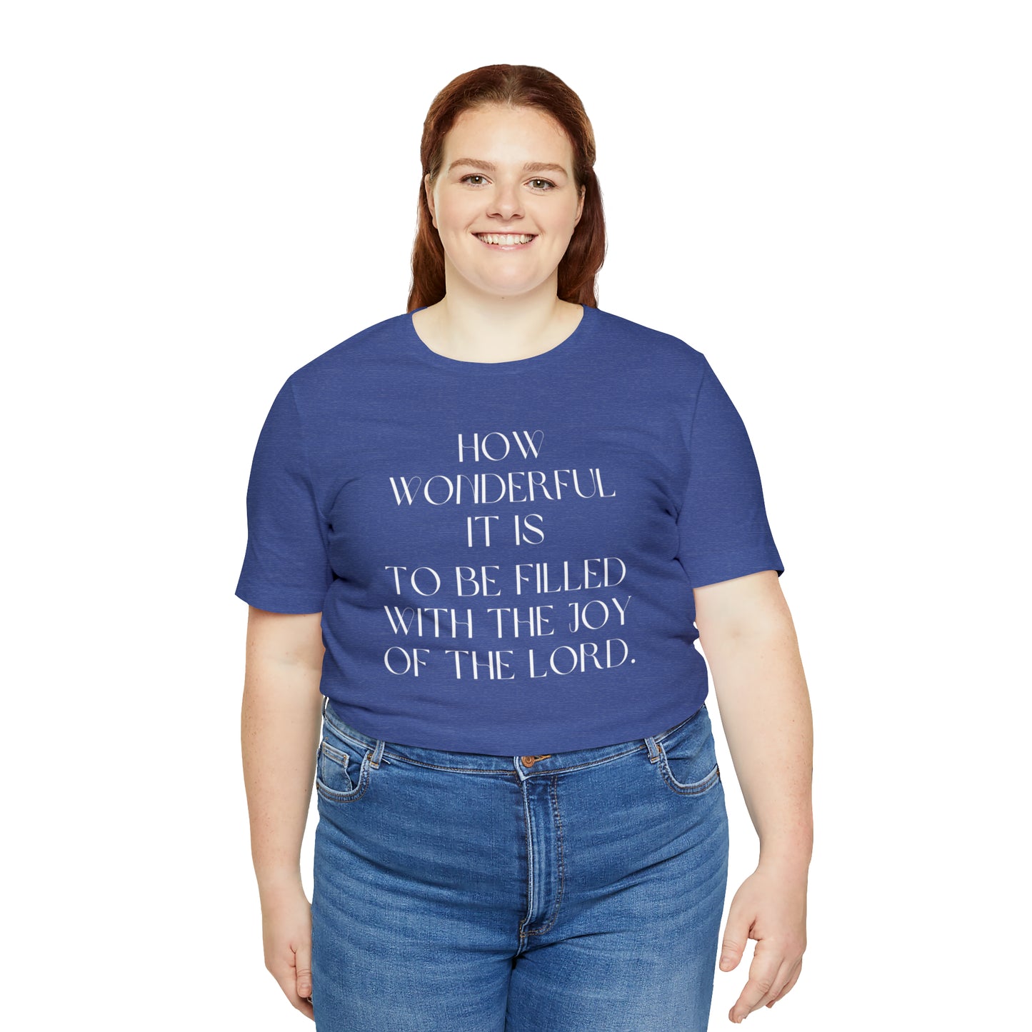 How Wonderful It Is To Be Filled With The Joy Of The Lord Shirt