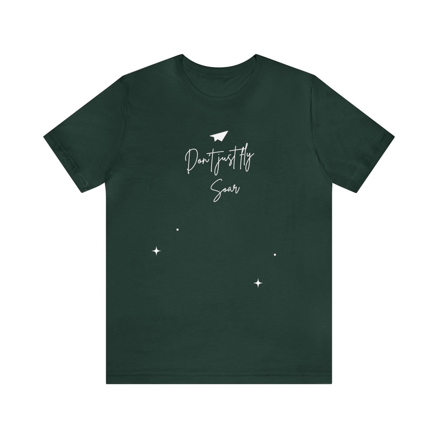 Don't Just Fly, Soar Motivational Shirt