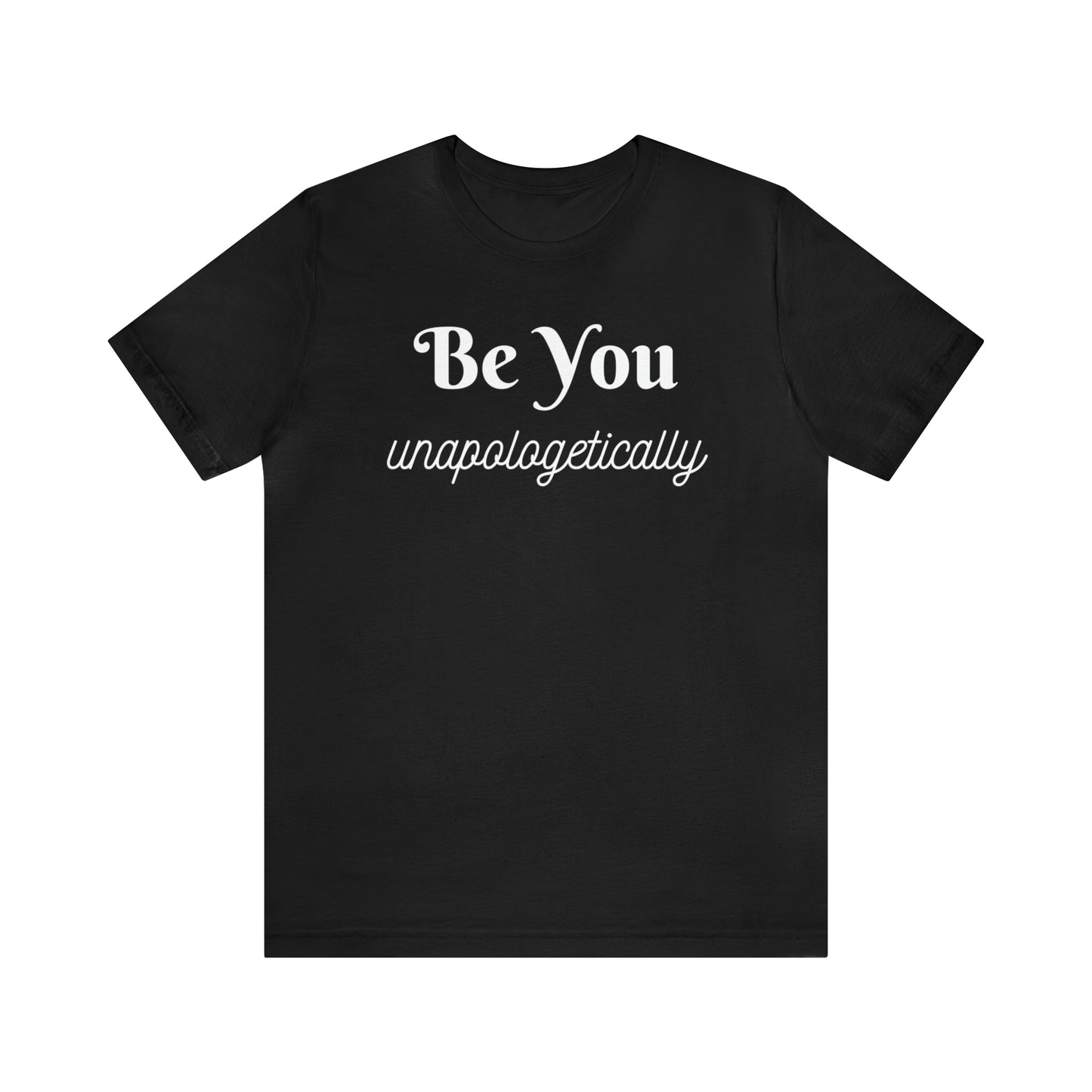 Be You Unapologetically Shirt