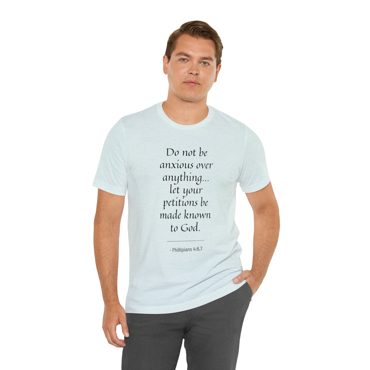 Do Not Be Anxious Over Anything, Let Your Petitions Be Made Known To God Bible Verse Shirt