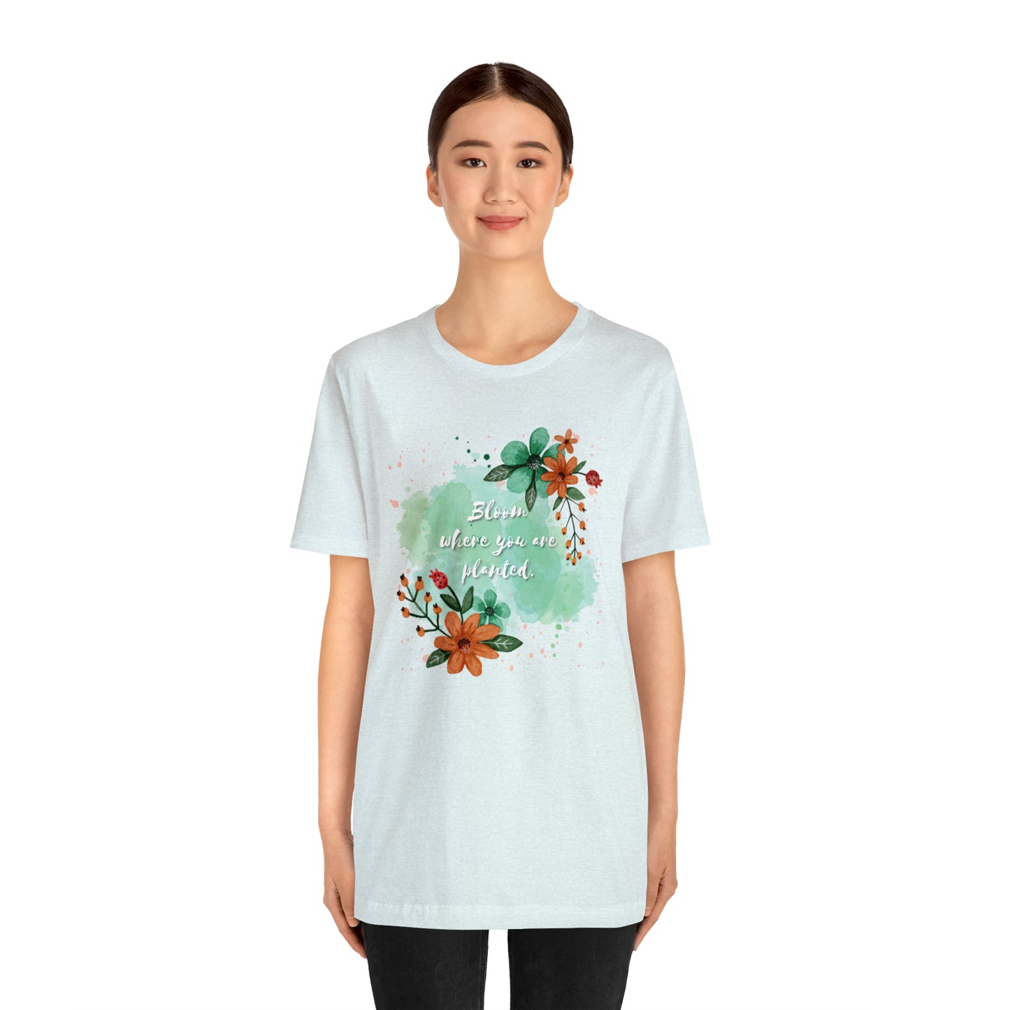 Bloom Where You Are Planted Shirt
