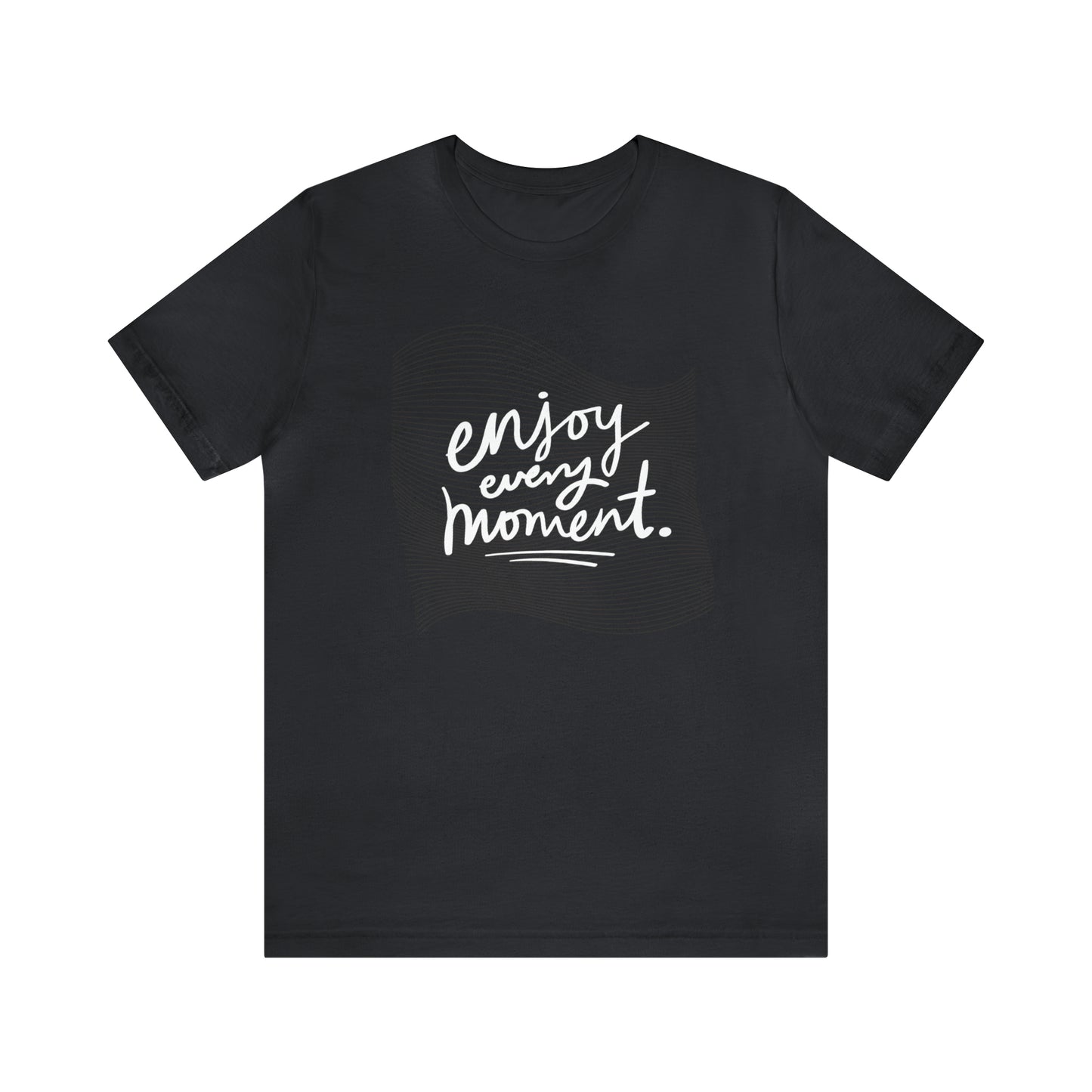 Enjoy Every Moment Shirt