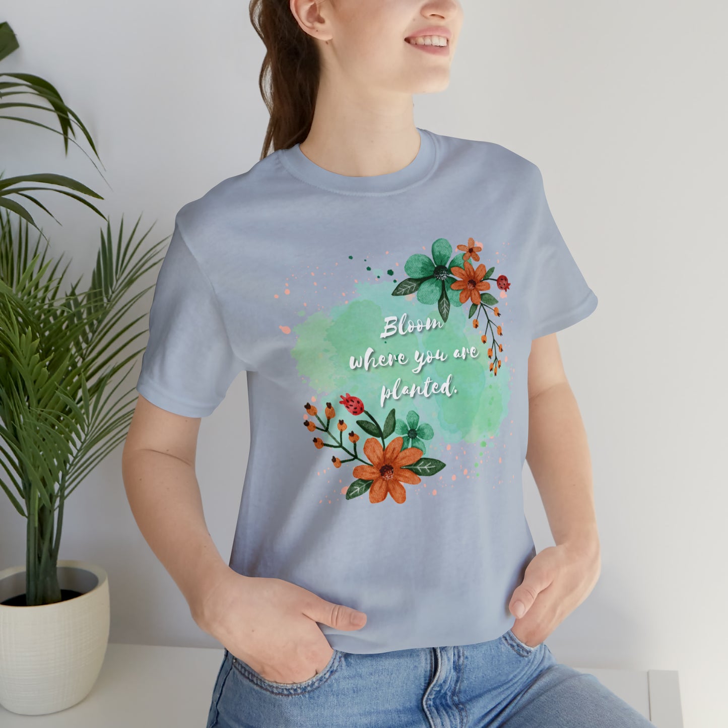 Bloom Where You Are Planted Shirt