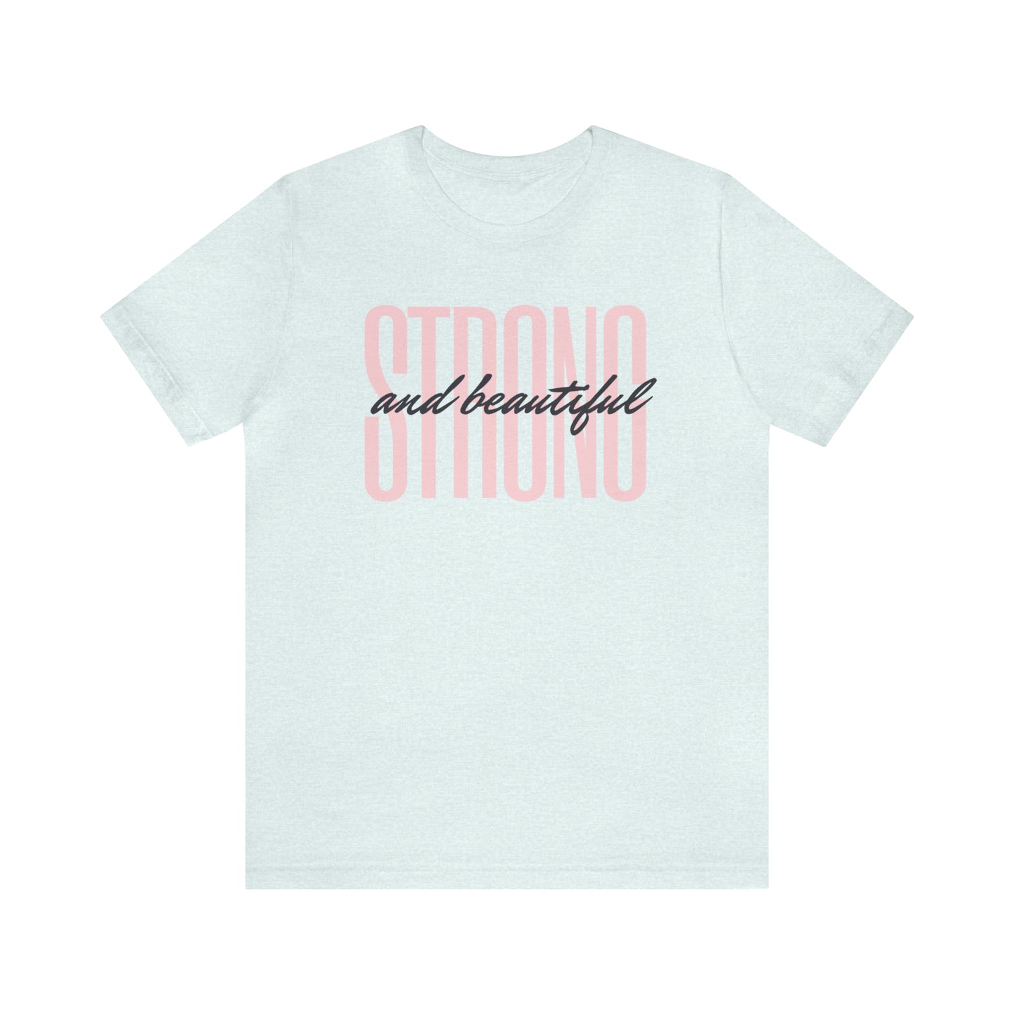 Strong & Beautiful Empowerment Shirt