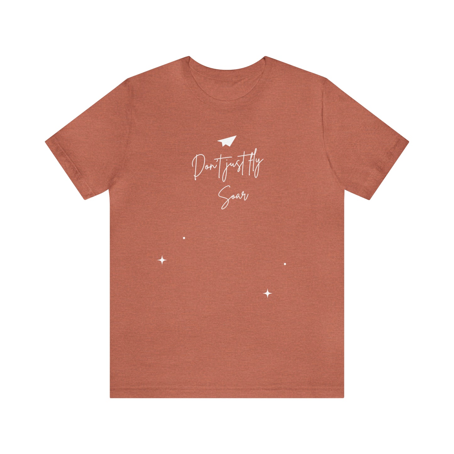 Don't Just Fly, Soar Motivational Shirt