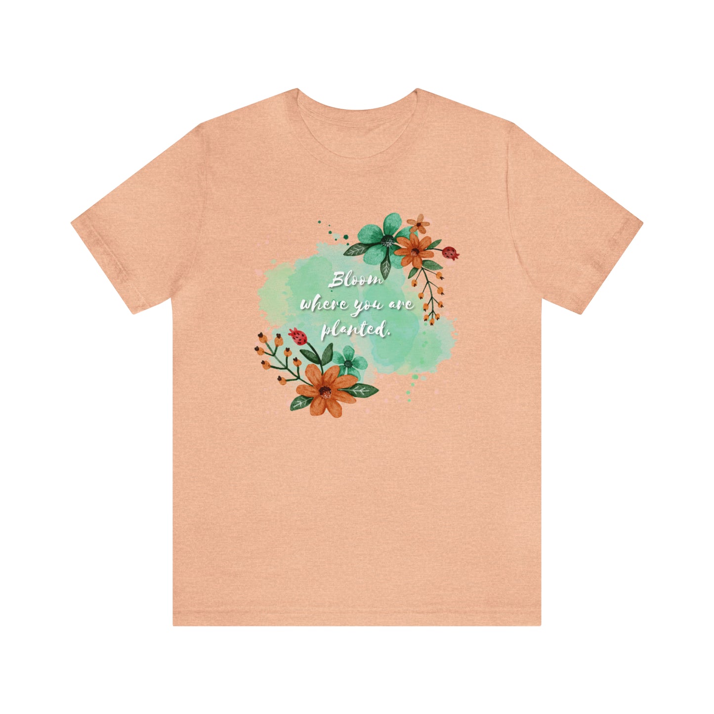 Bloom Where You Are Planted Shirt