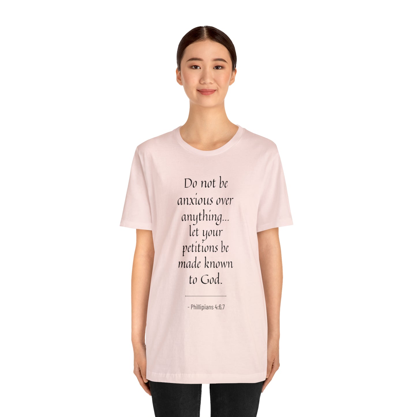 Do Not Be Anxious Over Anything, Let Your Petitions Be Made Known To God Bible Verse Shirt
