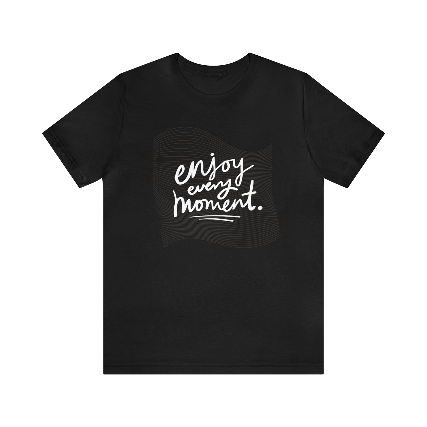 Enjoy Every Moment Shirt