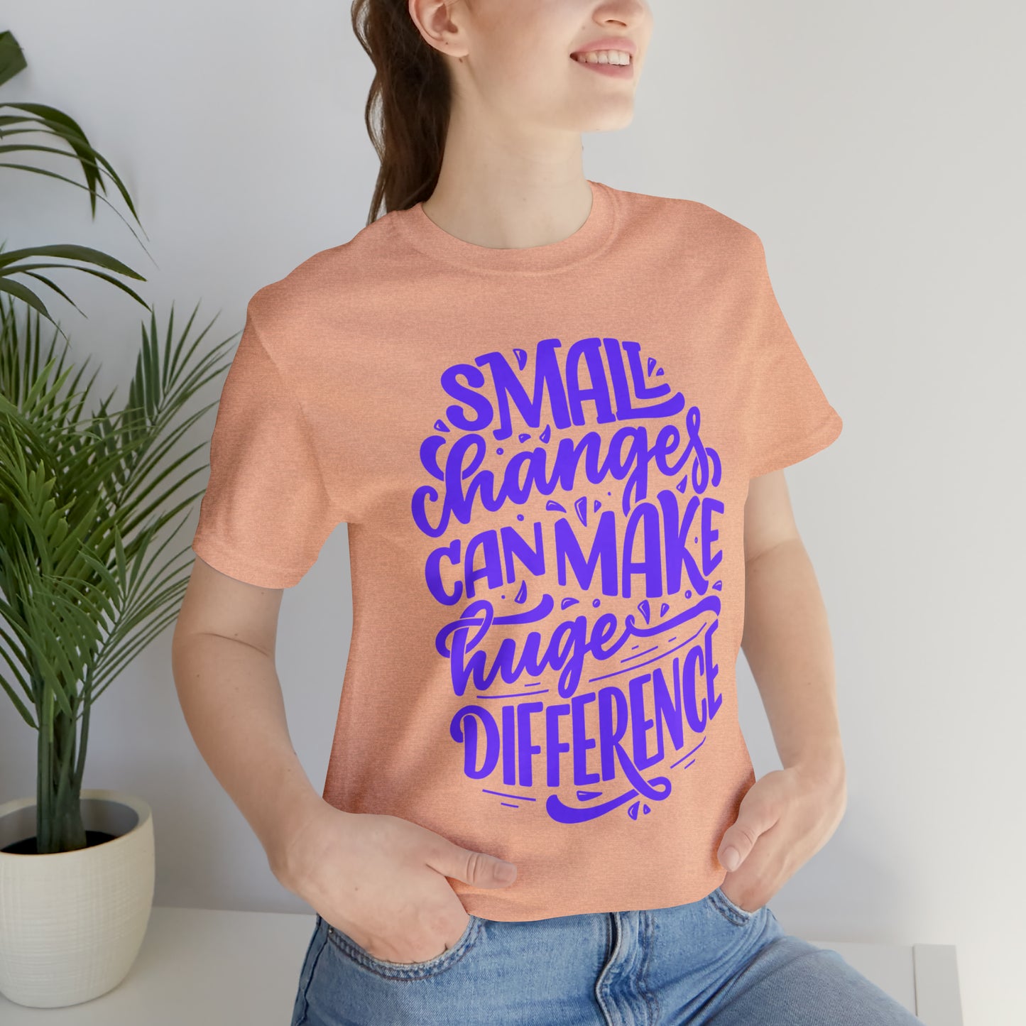 Small Changes Can Make A Huge Difference Shirt