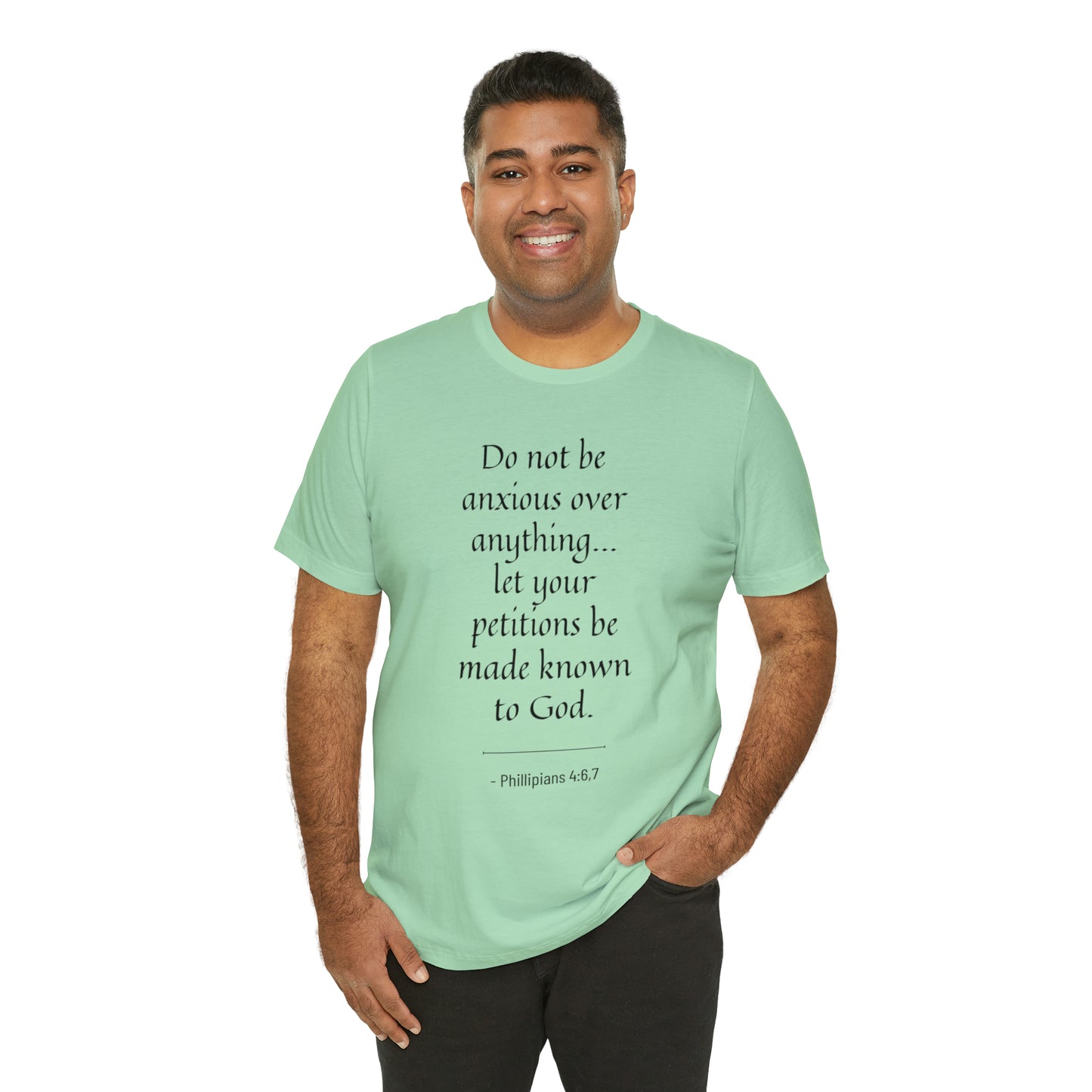Do Not Be Anxious Over Anything, Let Your Petitions Be Made Known To God Bible Verse Shirt