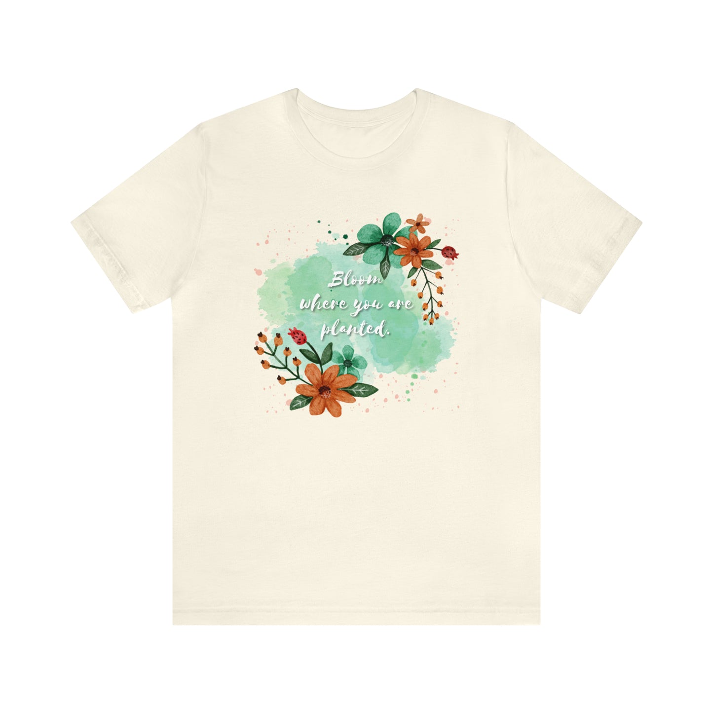 Bloom Where You Are Planted Shirt