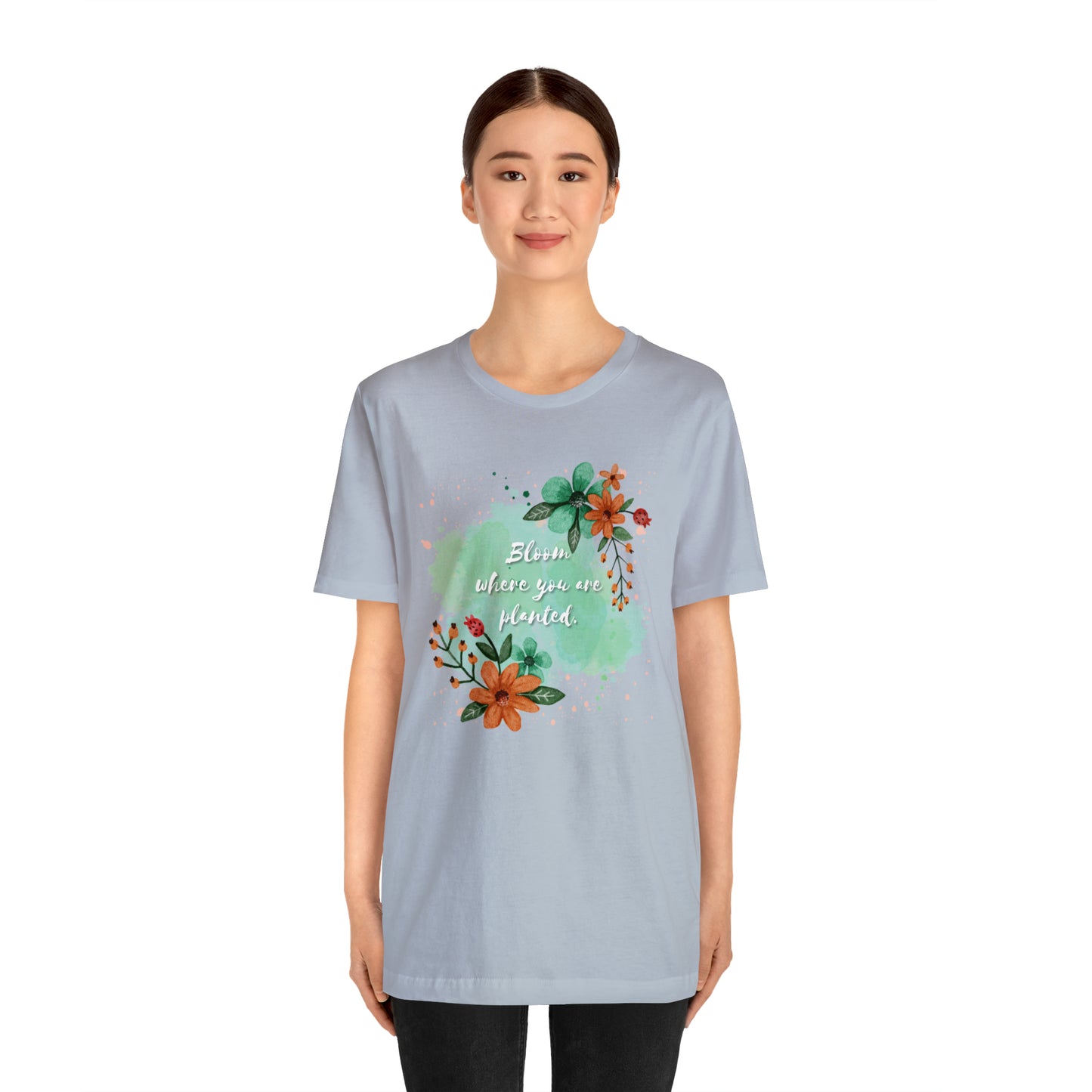 Bloom Where You Are Planted Shirt