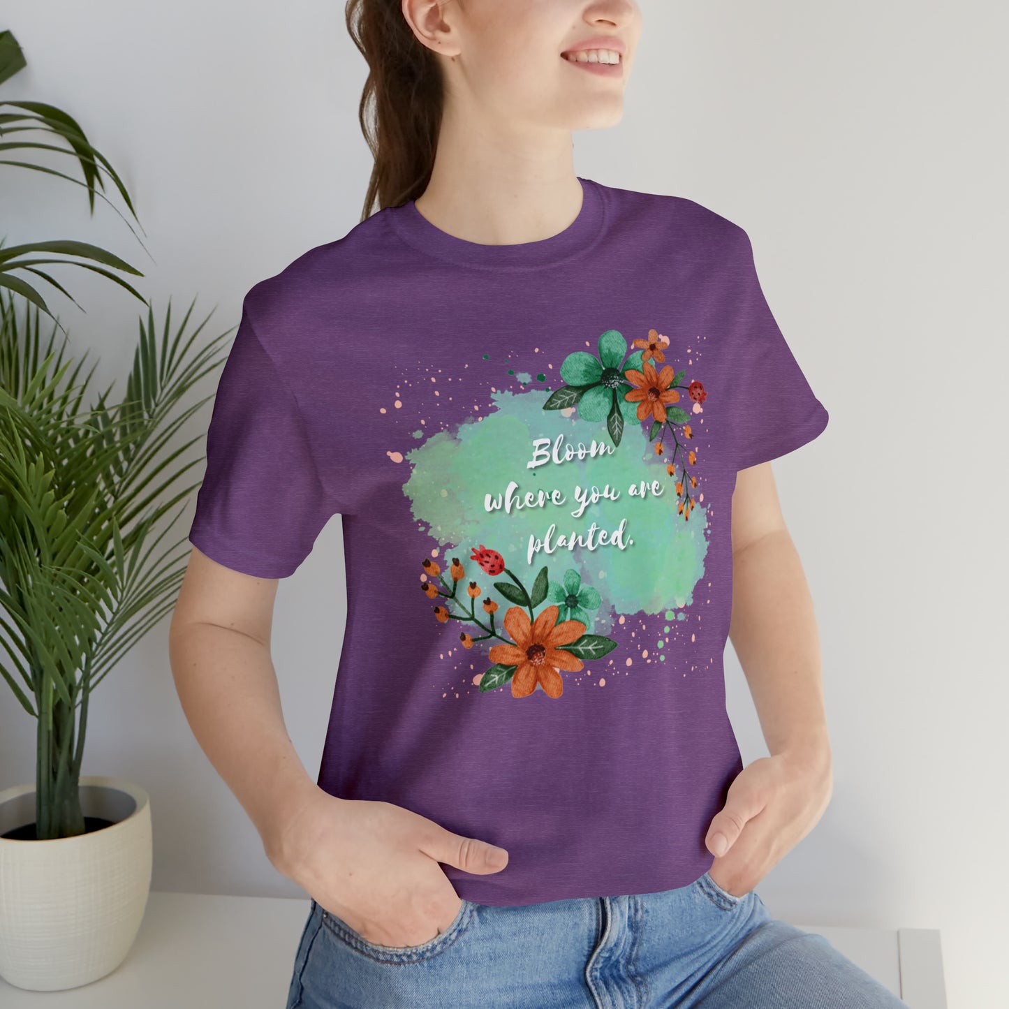 Bloom Where You Are Planted Shirt