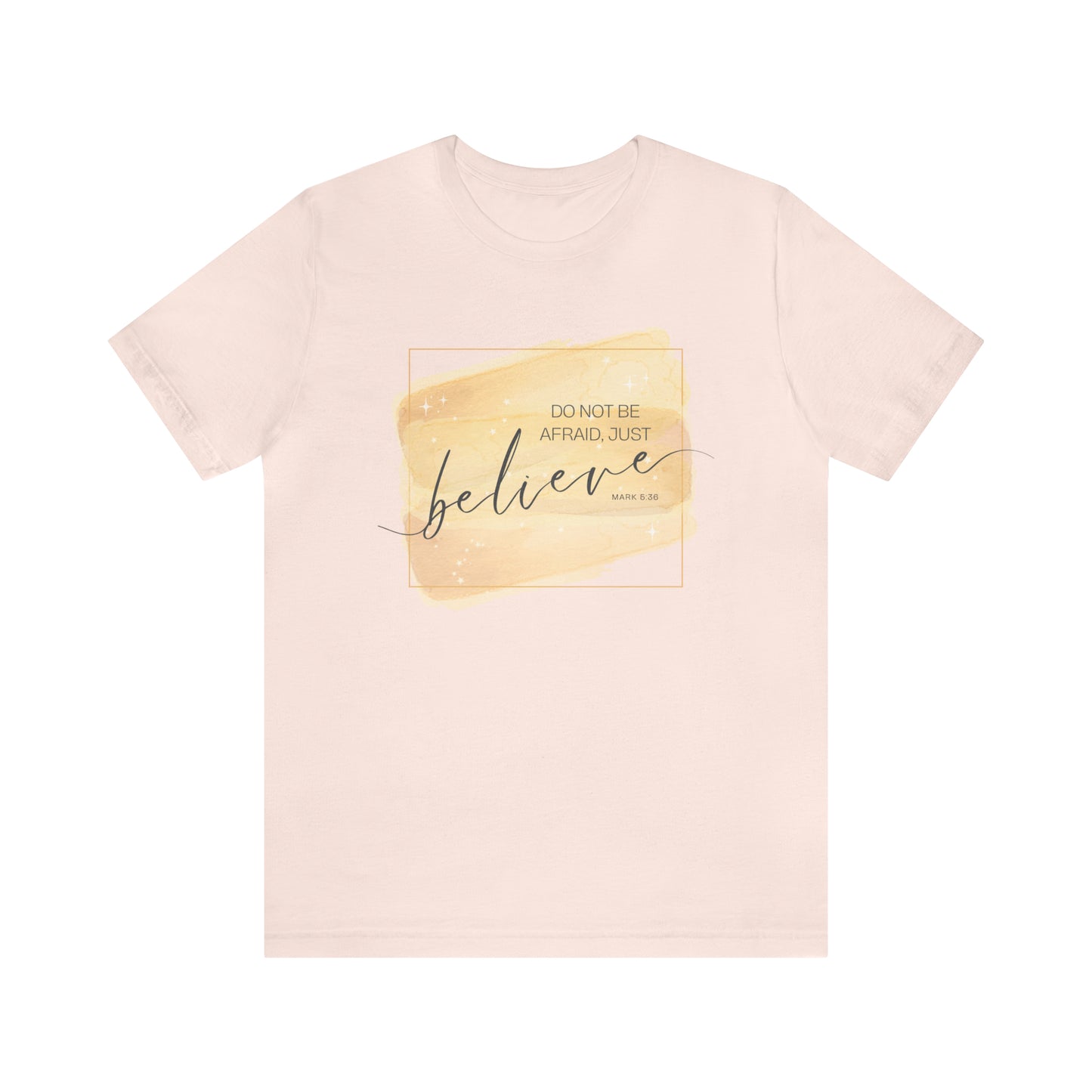Do Not Be Afraid, Just Believe Bible Verse Shirt
