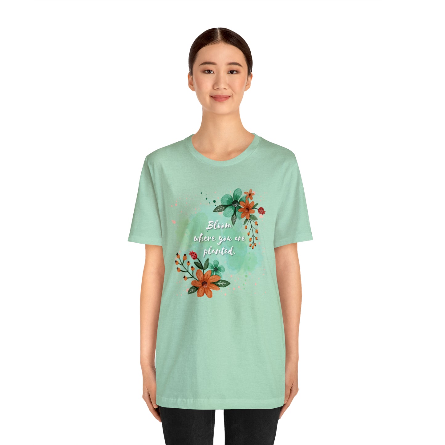 Bloom Where You Are Planted Shirt