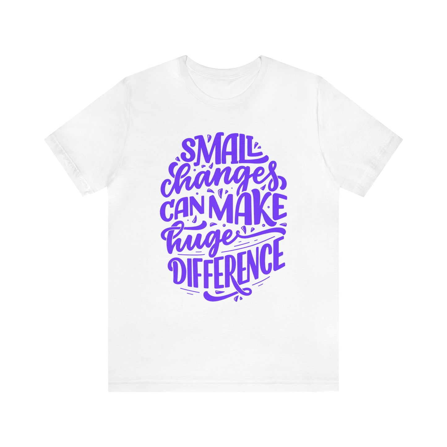 Small Changes Can Make A Huge Difference Shirt