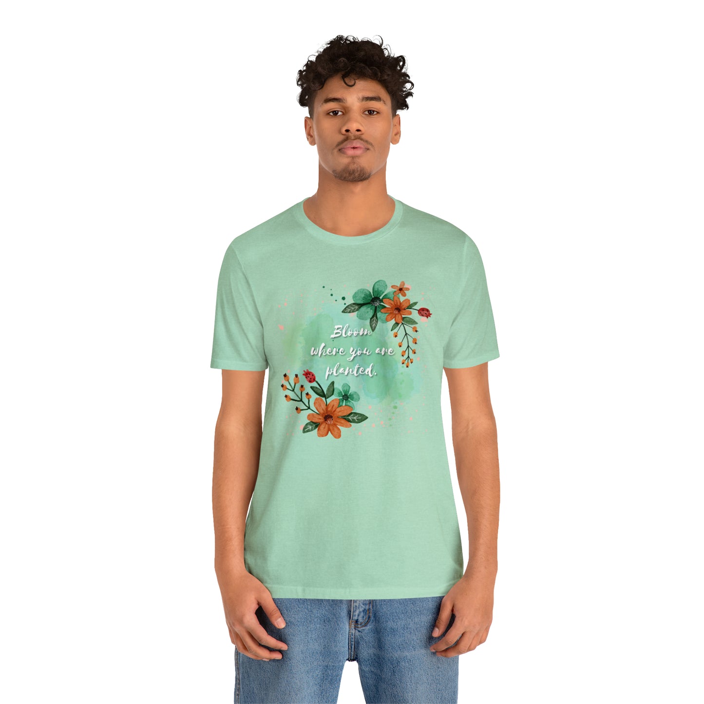 Bloom Where You Are Planted Shirt