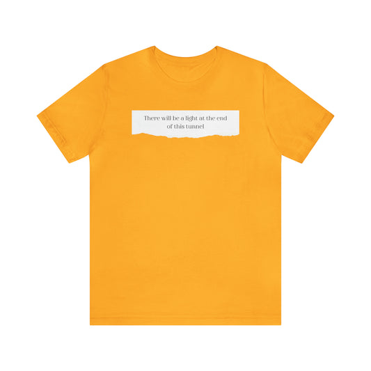 There Will Be A Light At The End Of This Tunnel Motivational Shirt
