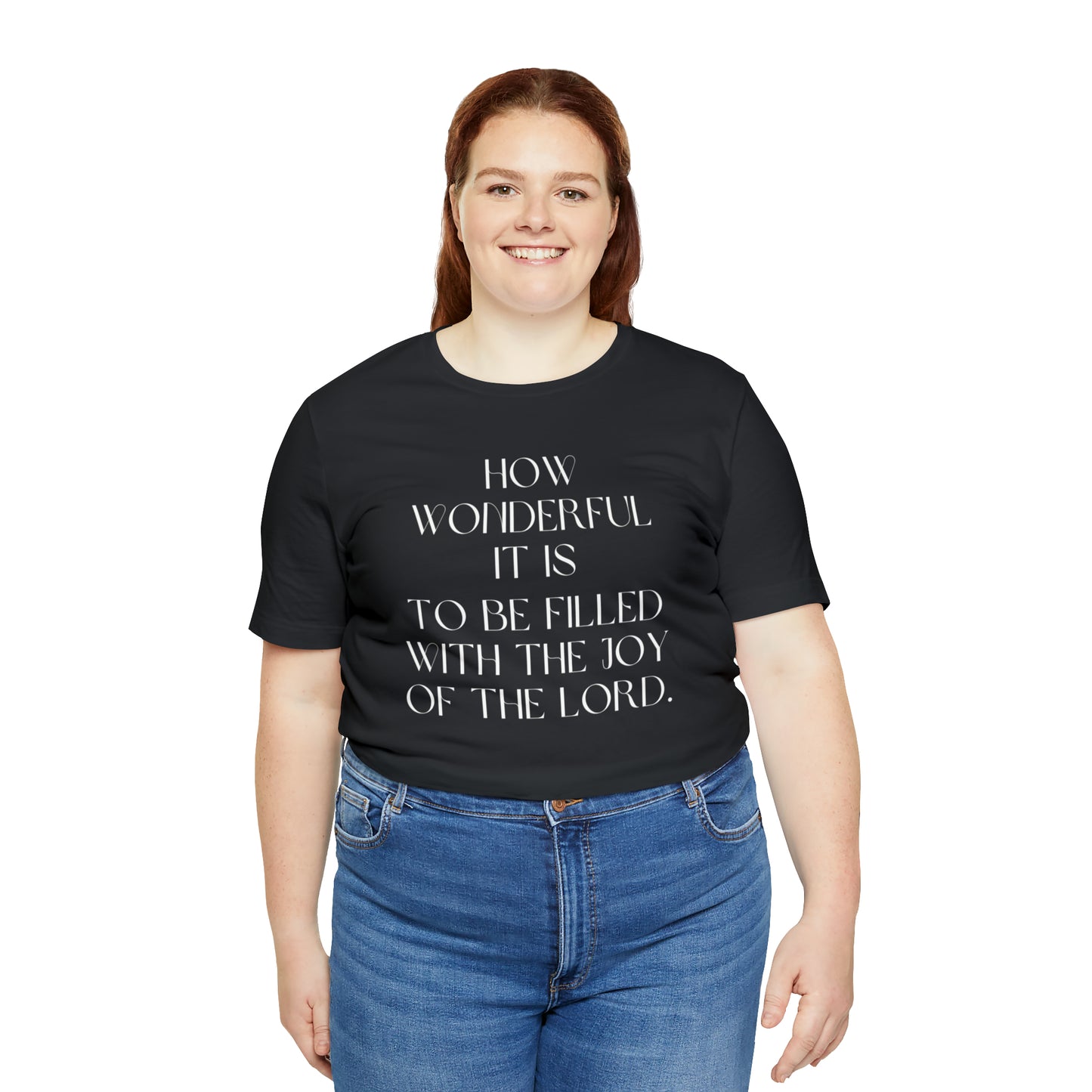 How Wonderful It Is To Be Filled With The Joy Of The Lord Shirt