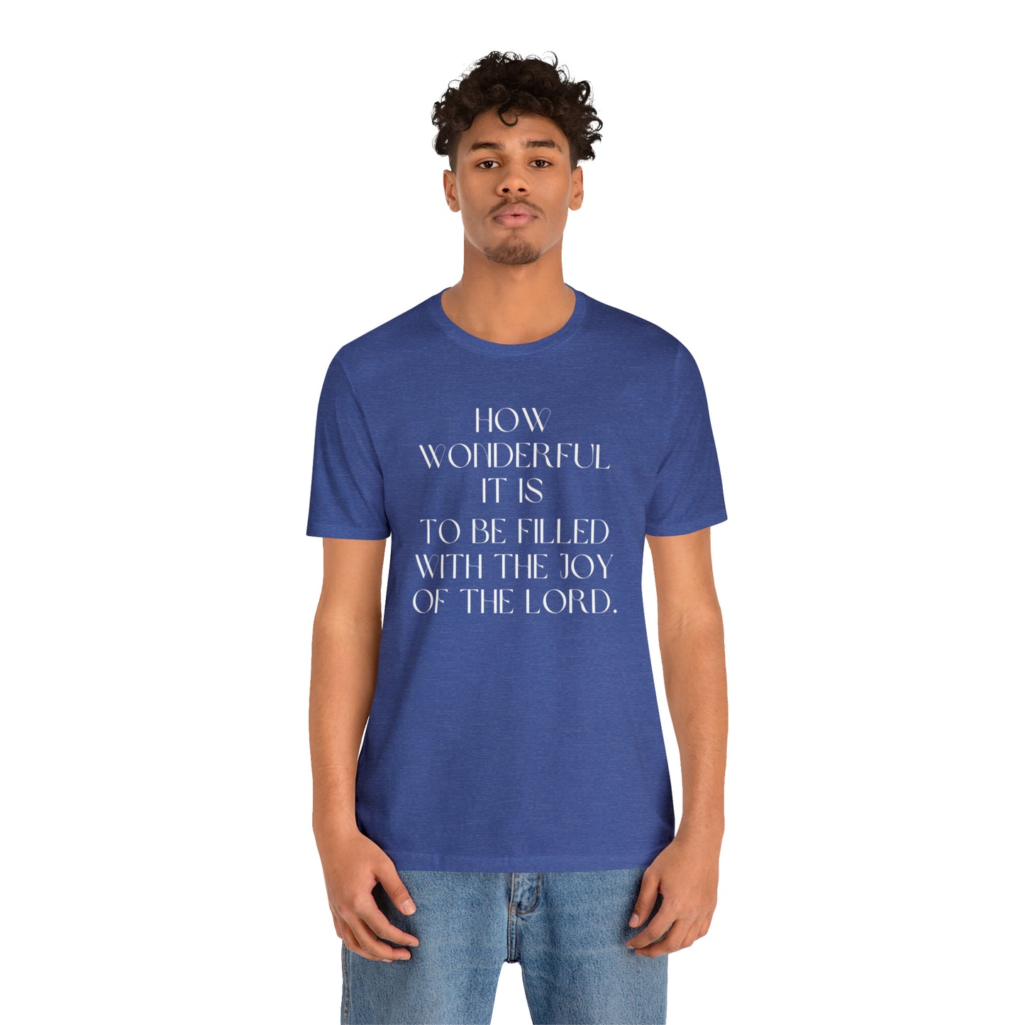 How Wonderful It Is To Be Filled With The Joy Of The Lord Shirt