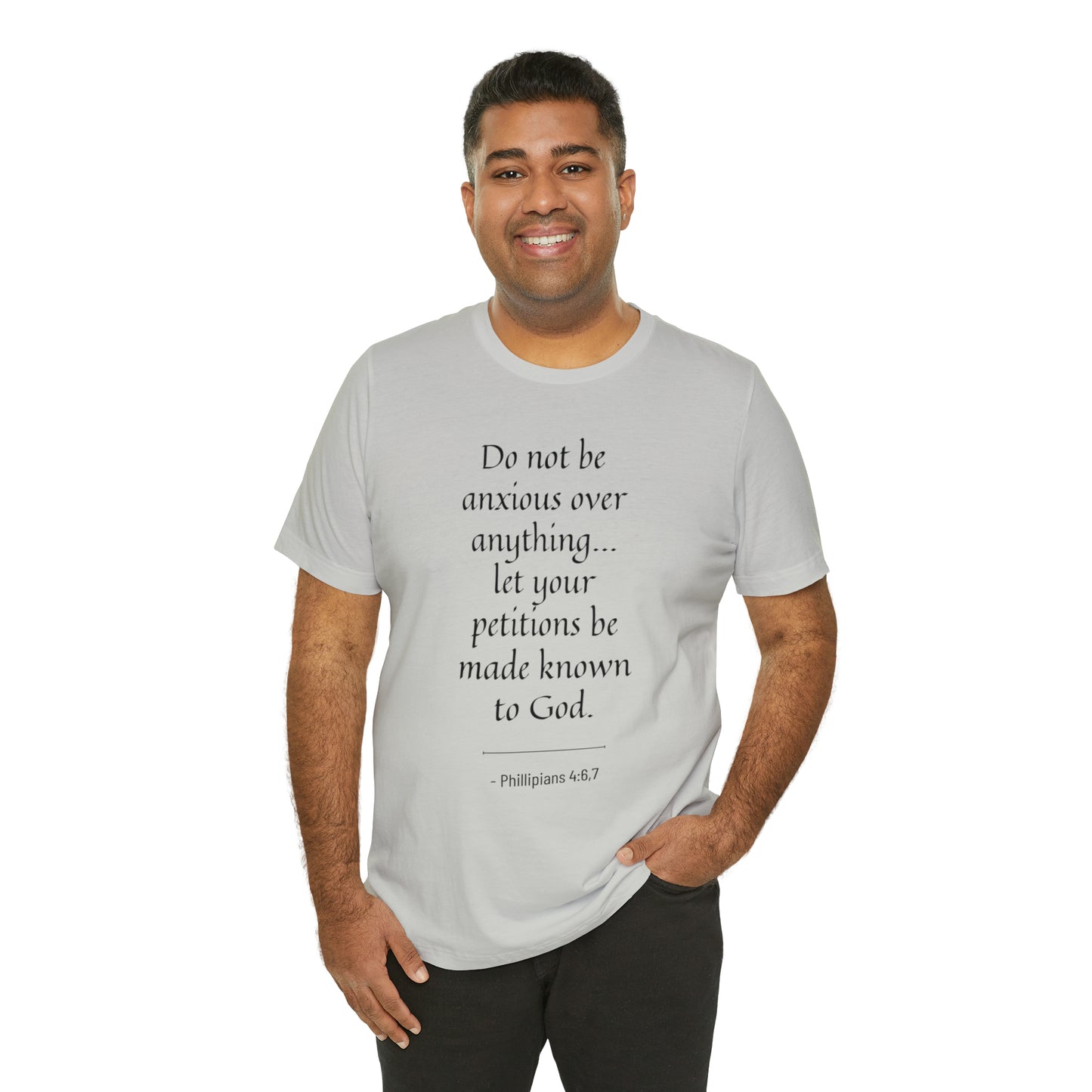 Do Not Be Anxious Over Anything, Let Your Petitions Be Made Known To God Bible Verse Shirt