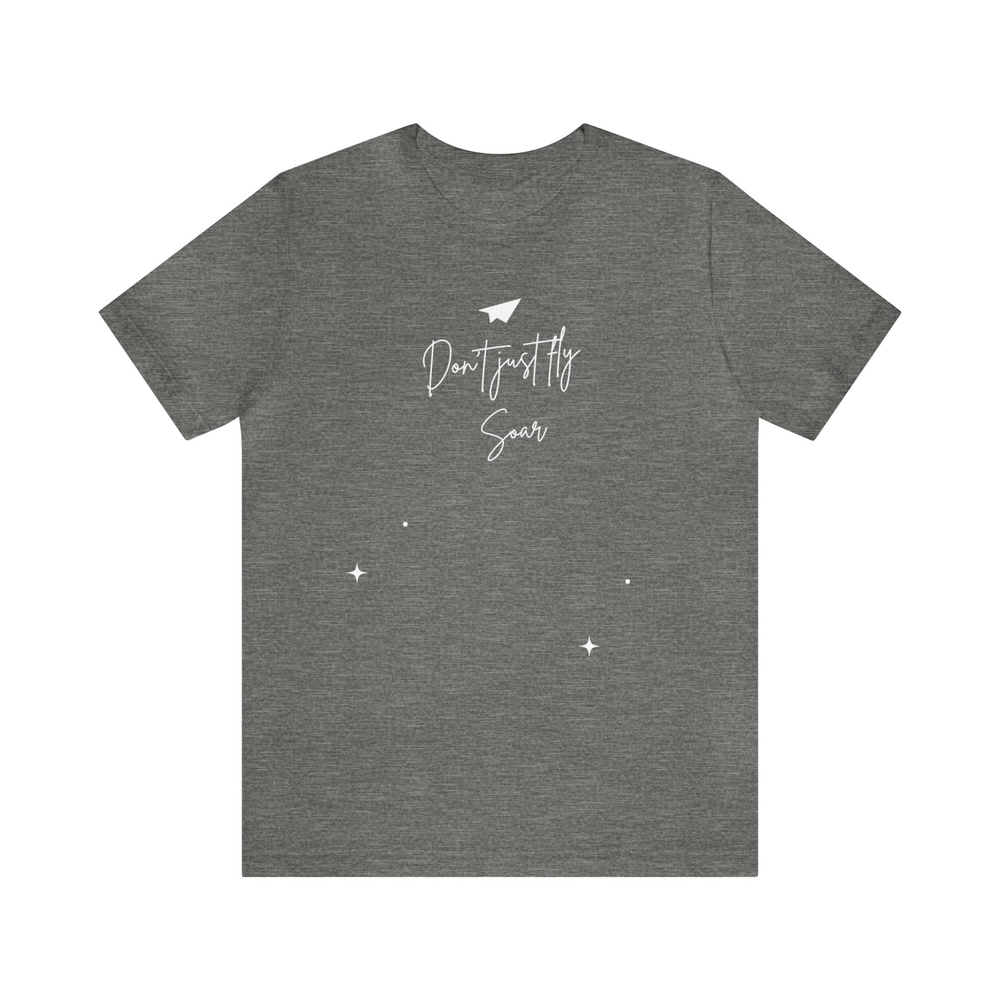 Don't Just Fly, Soar Motivational Shirt