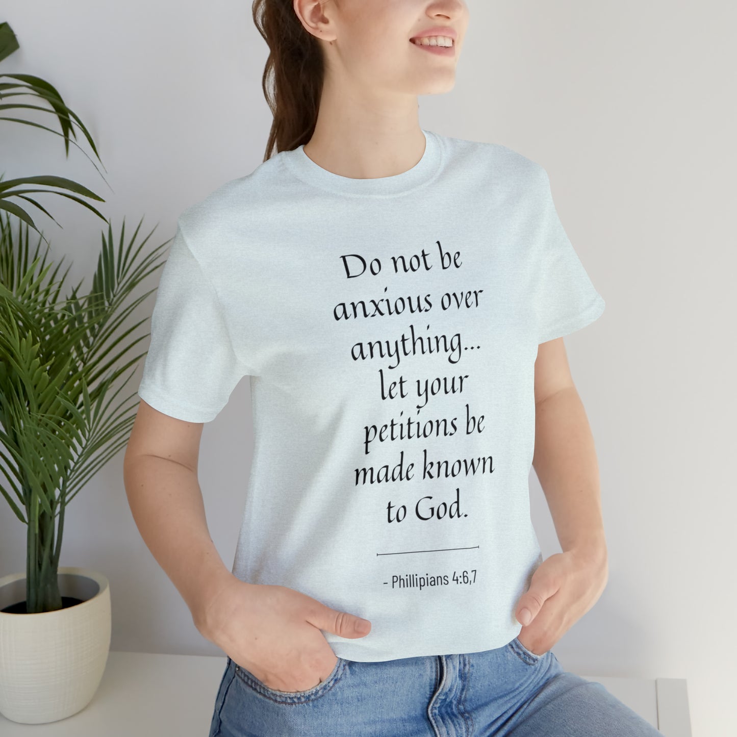 Do Not Be Anxious Over Anything, Let Your Petitions Be Made Known To God Bible Verse Shirt