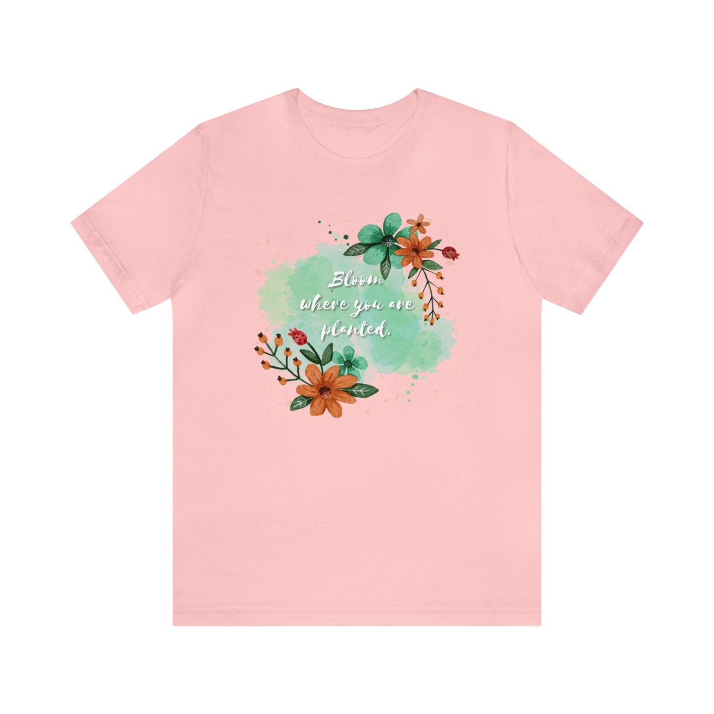 Bloom Where You Are Planted Shirt