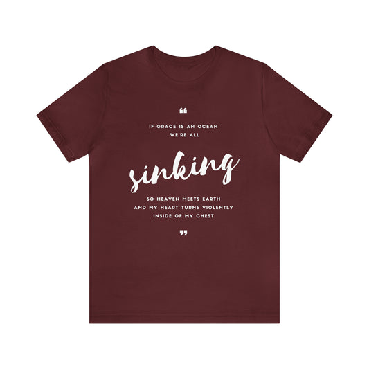 If Grace Is An Ocean, We're All Sinking Shirt